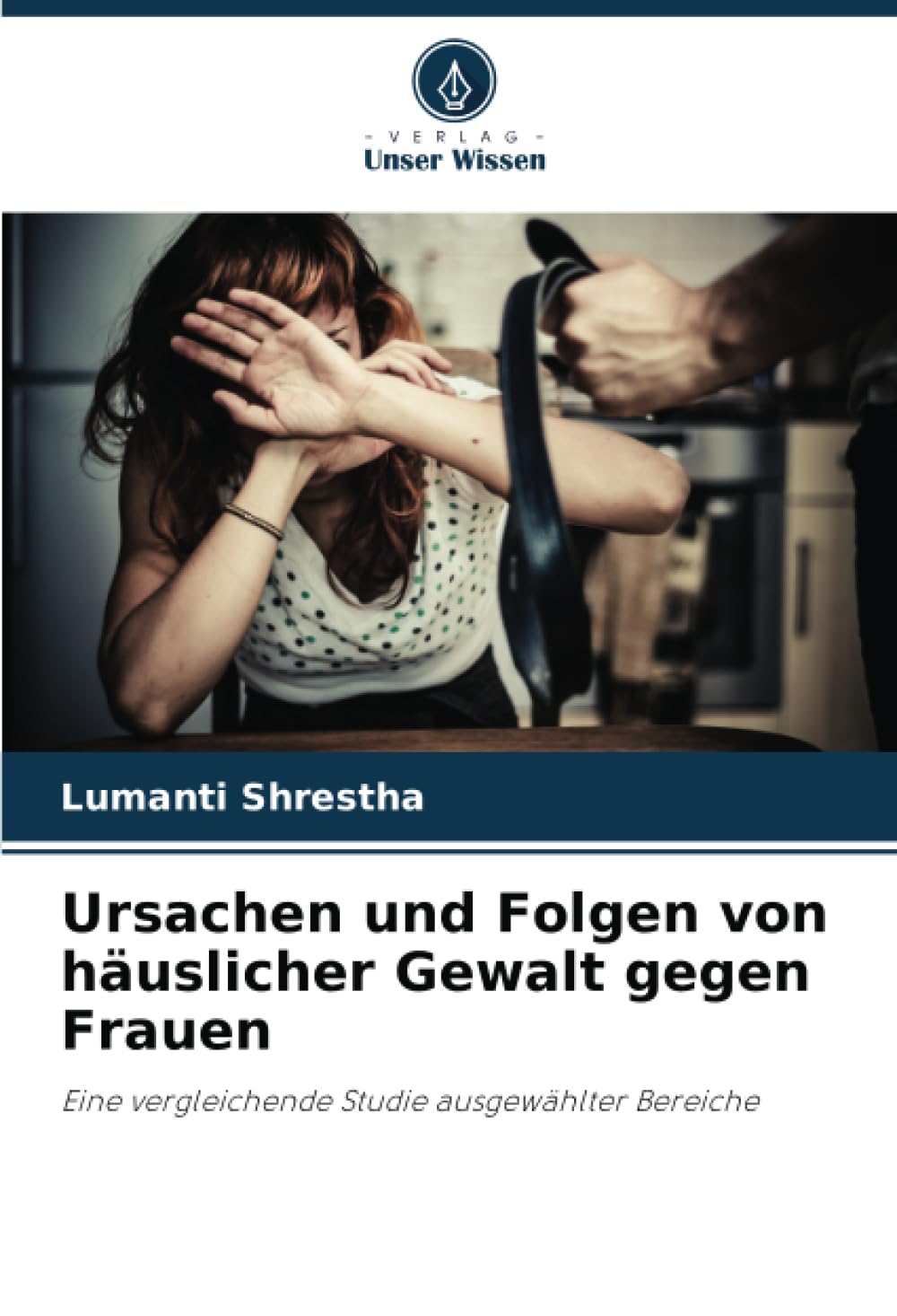 Ursachen und Folgen von häuslicher Gewalt gegen Frauen: Eine vergleichende Studie ausgewählter Bereiche Law