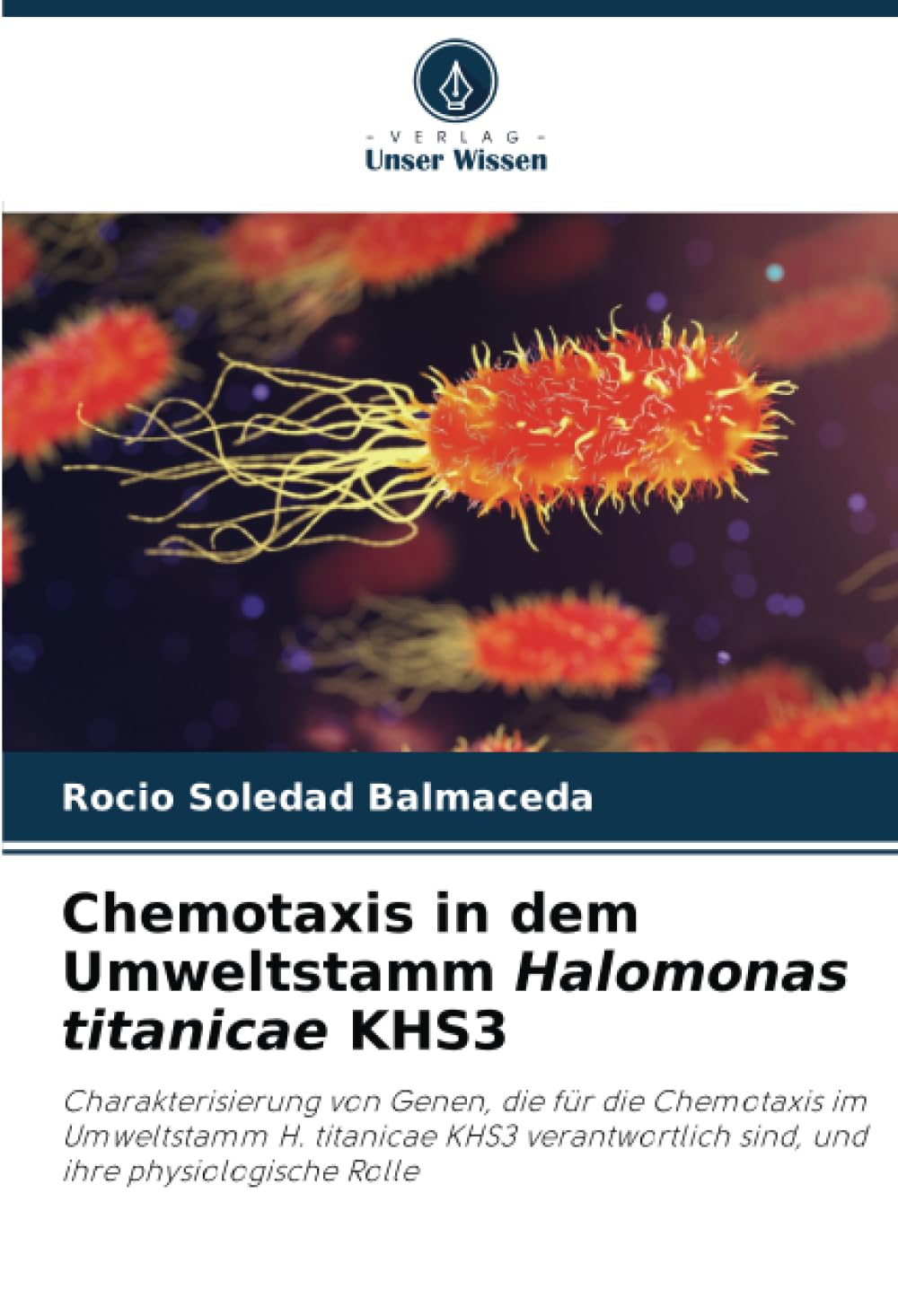 Chemotaxis in dem Umweltstamm Halomonas titanicae KHS3: Charakterisierung von Genen, die für die Chemotaxis im Umweltstamm H. titanicae KHS3 verantwortlich sind, und ihre physiologische Rolle Natural Sciences