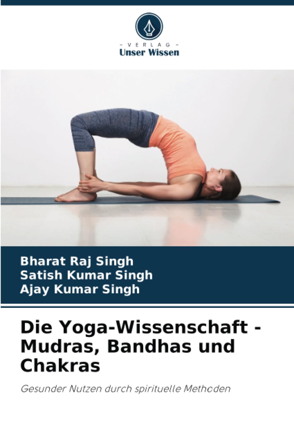 Die Yoga-Wissenschaft - Mudras, Bandhas und Chakras: Gesunder Nutzen durch spirituelle Methoden Politics & Society
