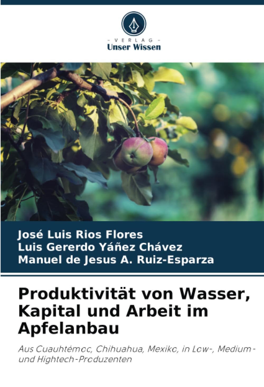Produktivität von Wasser, Kapital und Arbeit im Apfelanbau: Aus Cuauhtémoc, Chihuahua, Mexiko, in Low-, Medium- und Hightech-Produzenten Natural Sciences