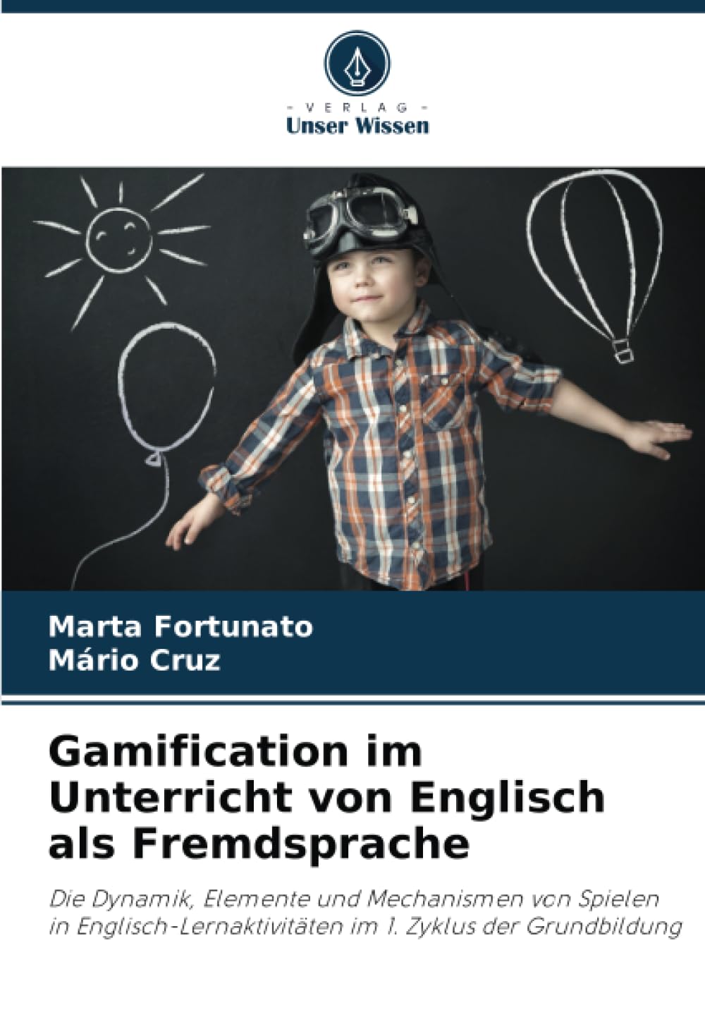 Gamification im Unterricht von Englisch als Fremdsprache: Die Dynamik, Elemente und Mechanismen von Spielen in Englisch-Lernaktivitäten im 1. Zyklus der Grundbildung Education & Training