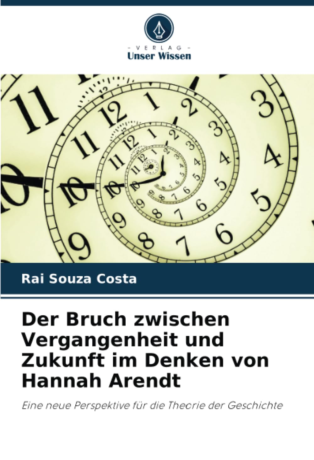 Der Bruch zwischen Vergangenheit und Zukunft im Denken von Hannah Arendt: Eine neue Perspektive für die Theorie der Geschichte Politics & History