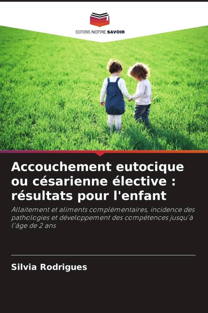Accouchement eutocique ou césarienne élective : résultats pour l'enfant: Allaitement et aliments complémentaires, incidence des pathologies et développement des compétences jusqu'à l'âge de 2 ans Law