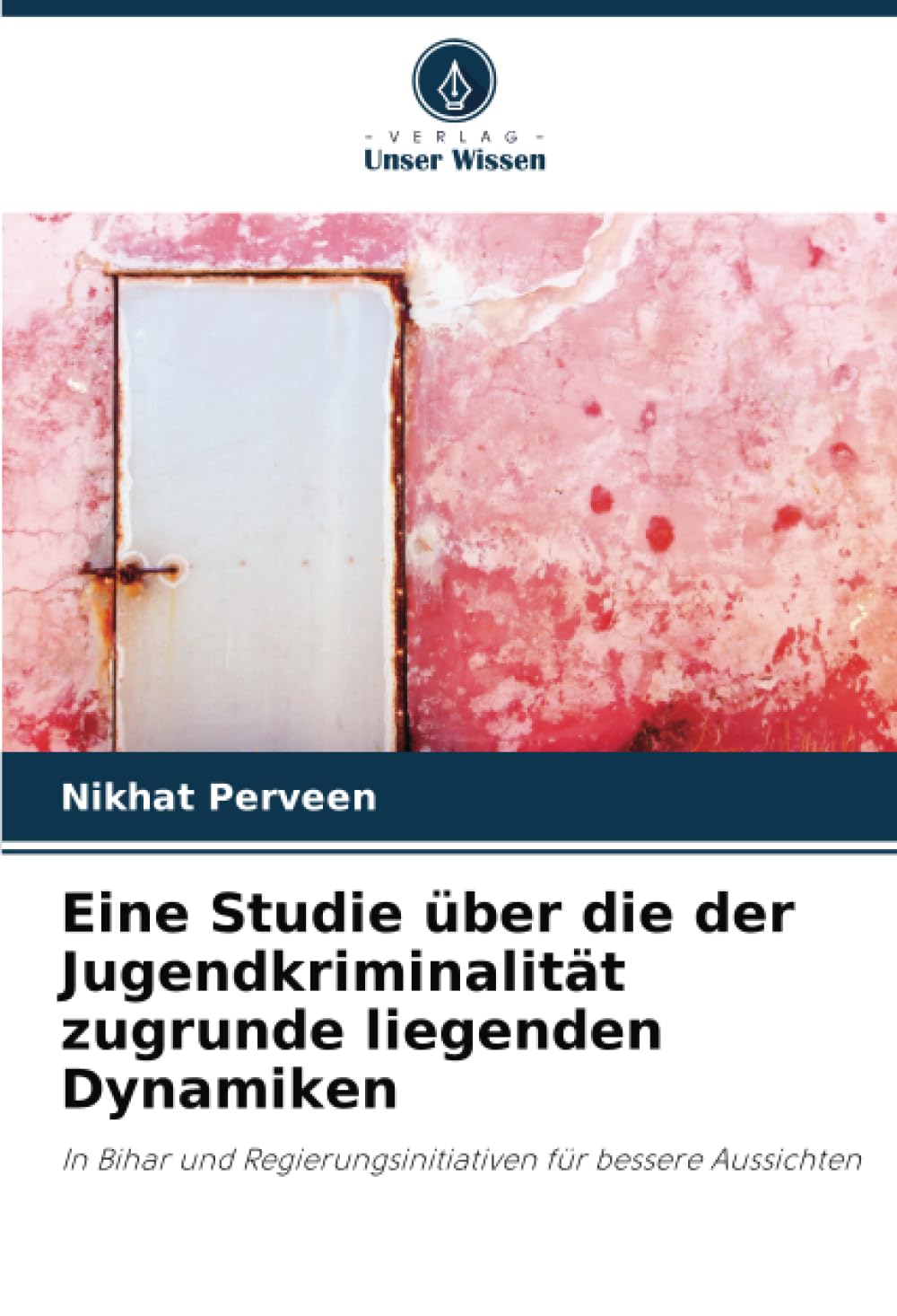 Eine Studie über die der Jugendkriminalität zugrunde liegenden Dynamiken: In Bihar und Regierungsinitiativen für bessere Aussichten Education & Training