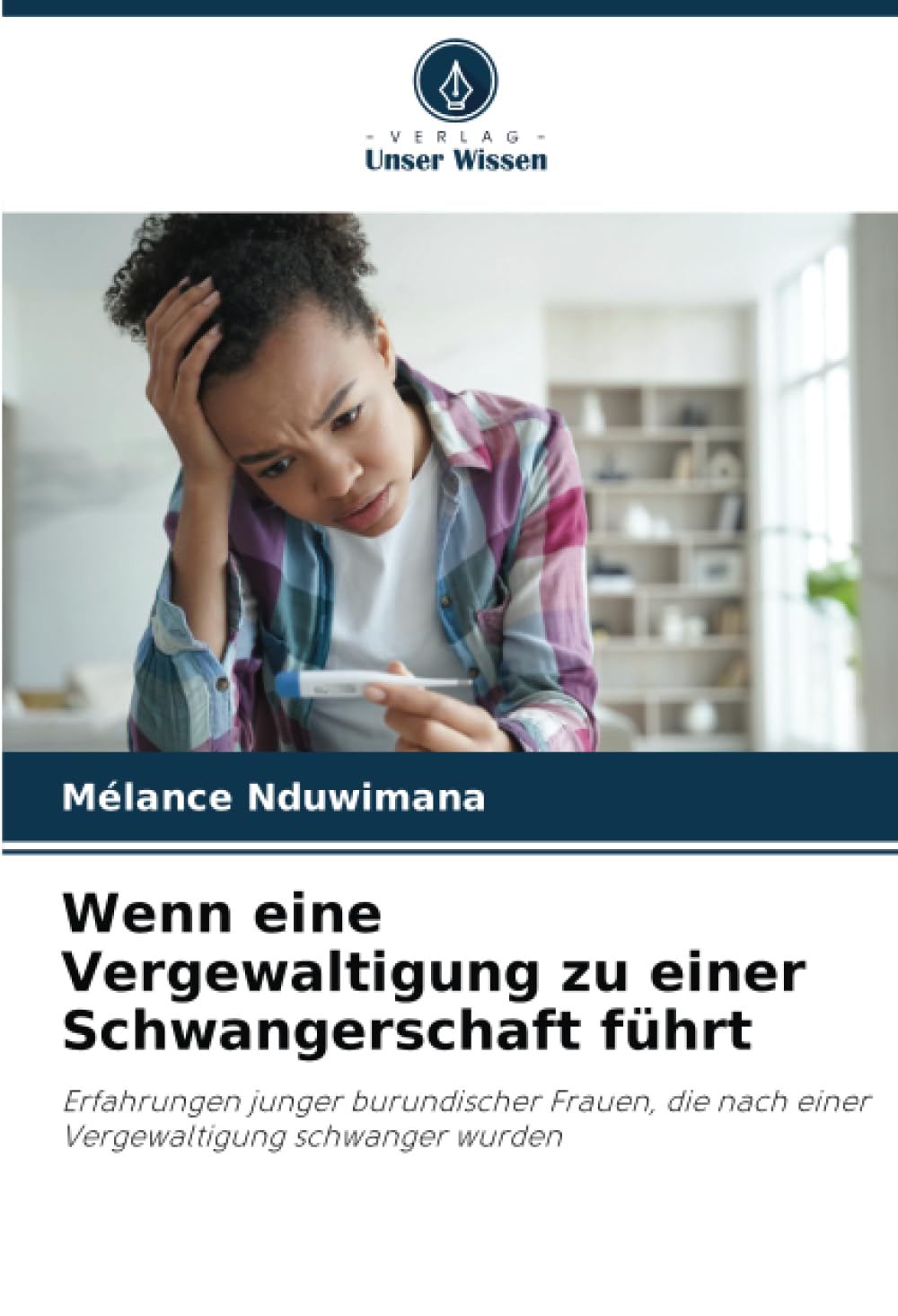 Wenn eine Vergewaltigung zu einer Schwangerschaft führt: Erfahrungen junger burundischer Frauen, die nach einer Vergewaltigung schwanger wurden Health, Nutrition & Fitness