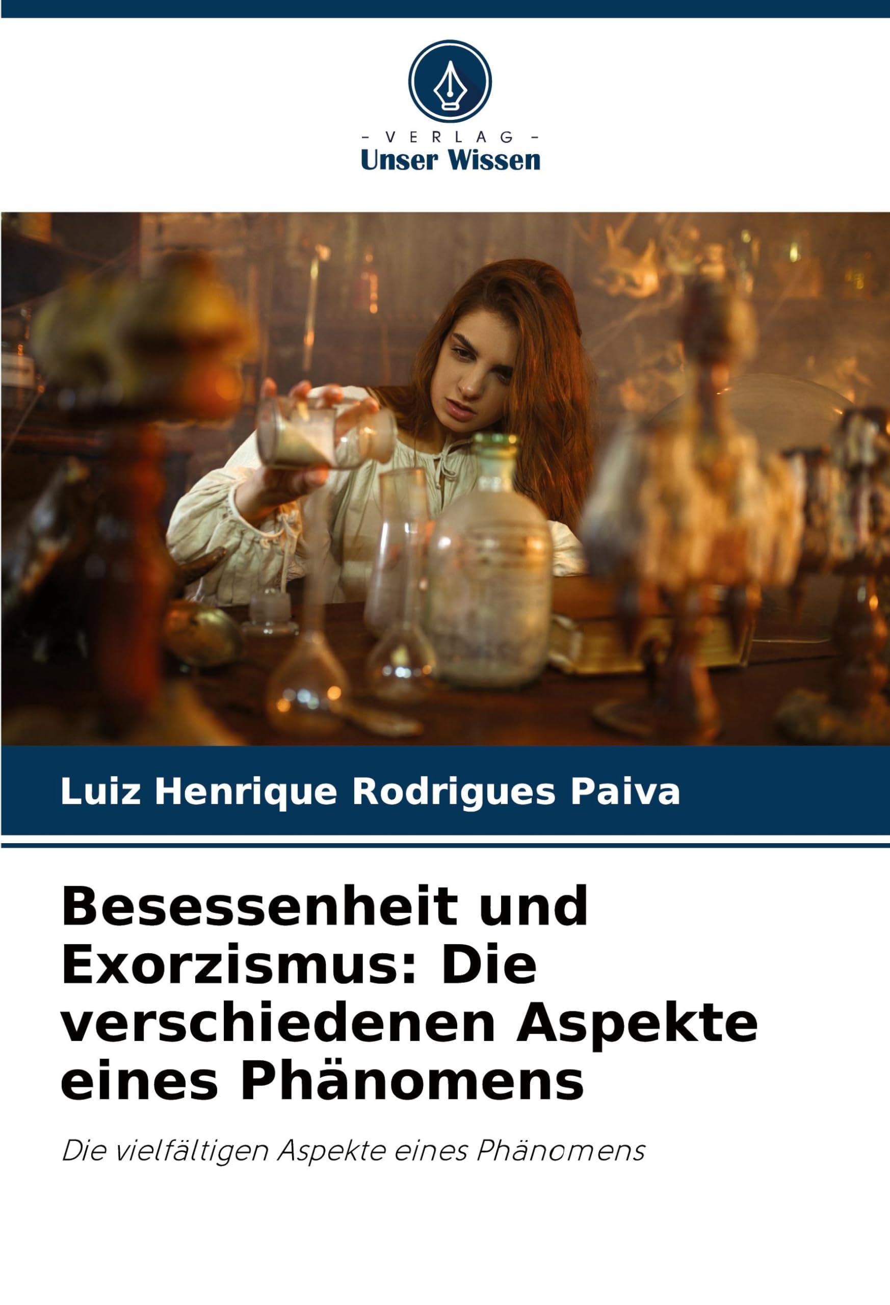 Besessenheit und Exorzismus: Die verschiedenen Aspekte eines Phänomens: Die vielfältigen Aspekte eines Phänomens Religion & Esotericism