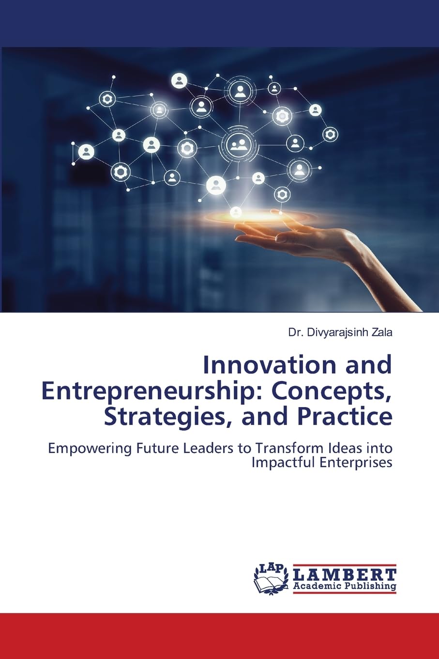 Innovation and Entrepreneurship: Concepts, Strategies, and Practice: Empowering Future Leaders to Transform Ideas into Impactful Enterprises.DE Law