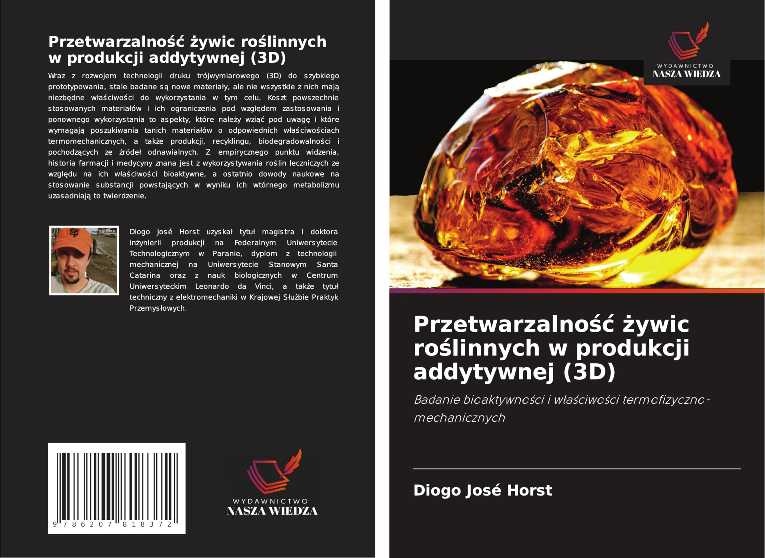 Przetwarzalno¿¿ ¿ywic ro¿linnych w produkcji addytywnej (3D): Badanie bioaktywno¿ci i w¿a¿ciwo¿ci termofizyczno-mechanicznych Business & Technology