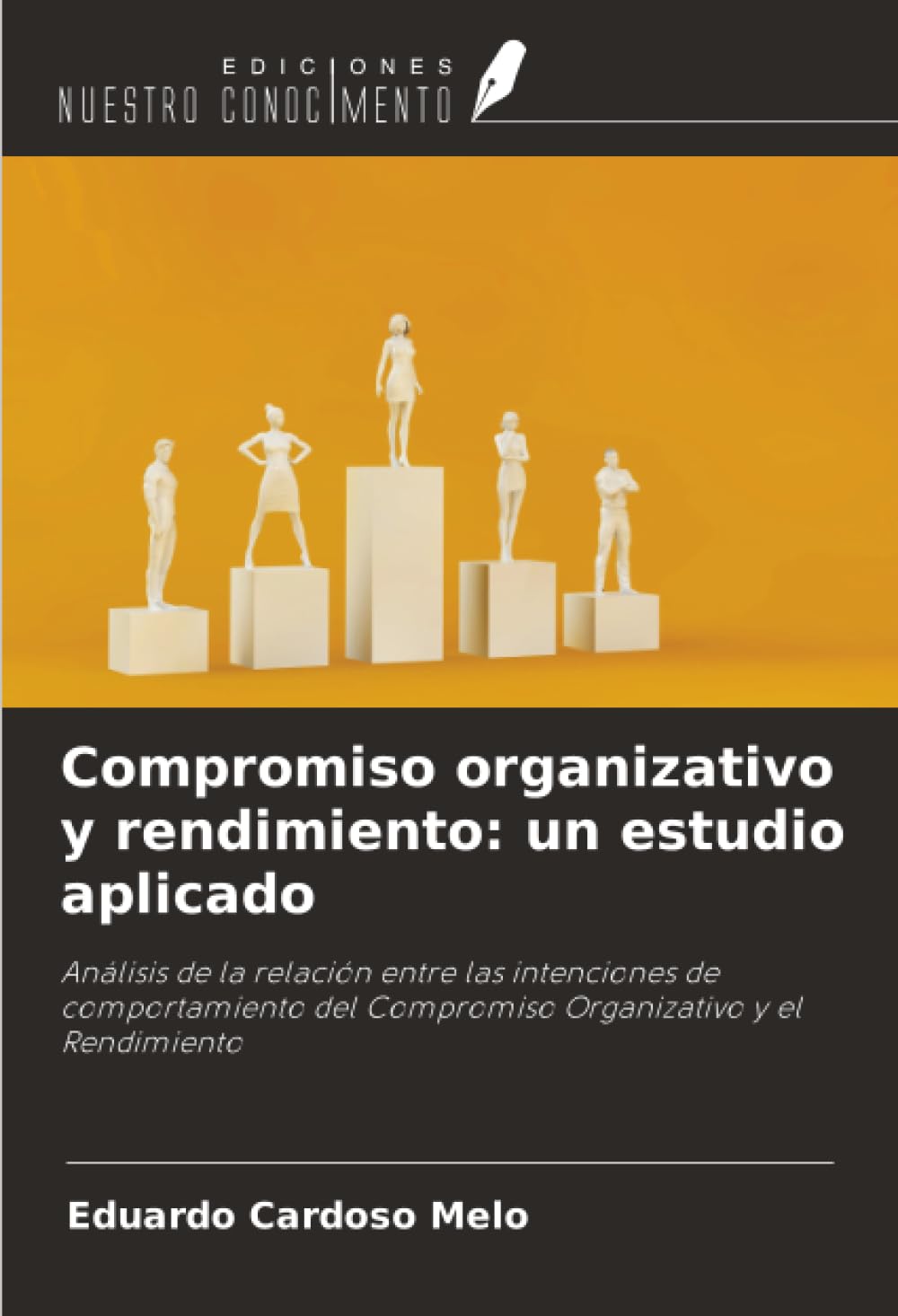 Compromiso organizativo y rendimiento: un estudio aplicado: Análisis de la relación entre las intenciones de comportamiento del Compromiso Organizativo y el Rendimiento Business, Finance & Career