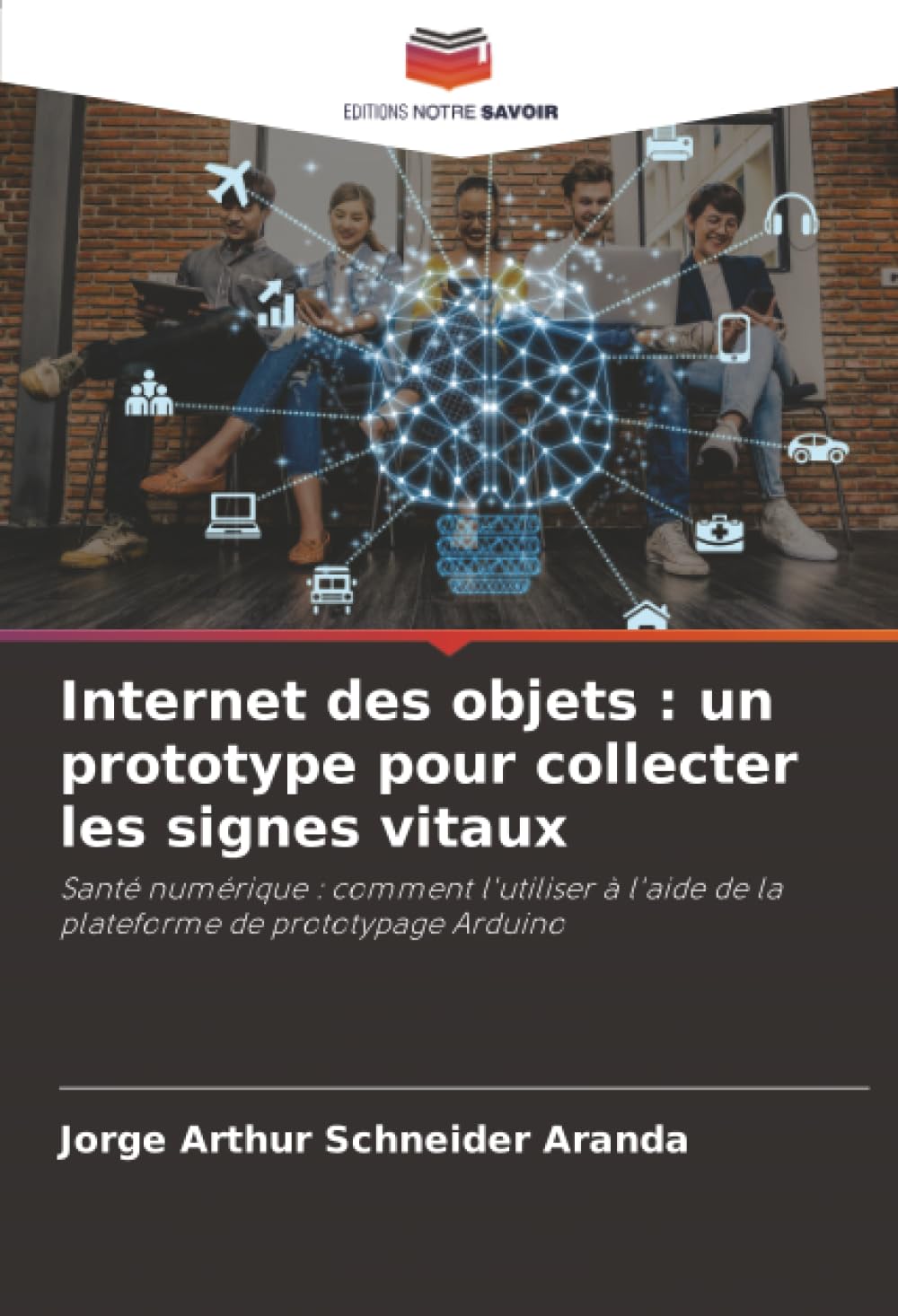 Internet des objets : un prototype pour collecter les signes vitaux: Santé numérique : comment l'utiliser à l'aide de la plateforme de prototypage Arduino Computer Science