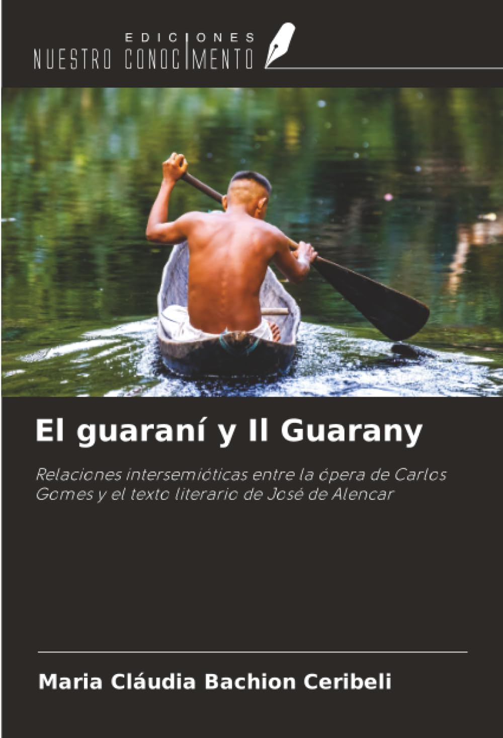 El guaraní y Il Guarany: Relaciones intersemióticas entre la ópera de Carlos Gomes y el texto literario de José de Alencar Books