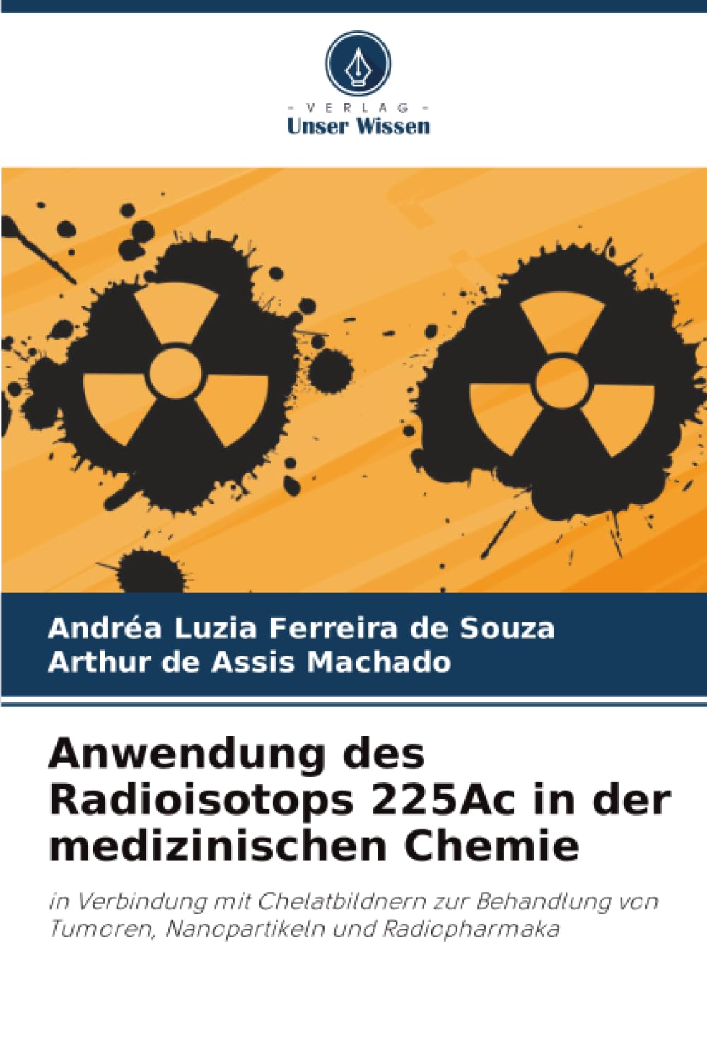 Anwendung des Radioisotops 225Ac in der medizinischen Chemie Natural Sciences Books