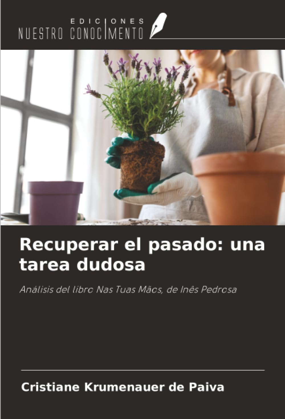 Recuperar el pasado: una tarea dudosa: Análisis del libro Nas Tuas Mãos, de Inês Pedrosa Arts & Music