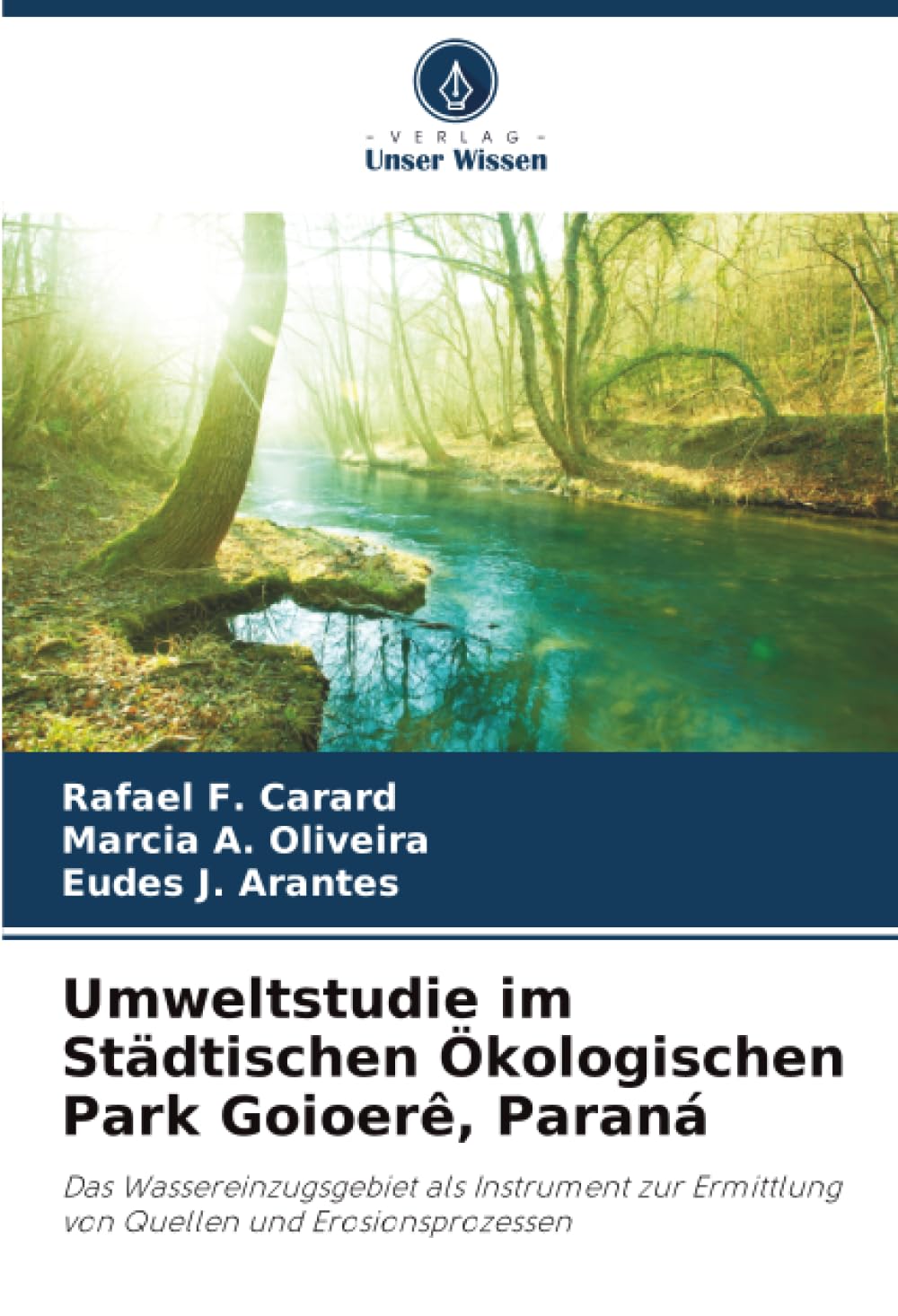 Umweltstudie im Städtischen Ökologischen Park Goioerê, Paraná: Das Wassereinzugsgebiet als Instrument zur Ermittlung von Quellen und Erosionsprozessen Arts & Music