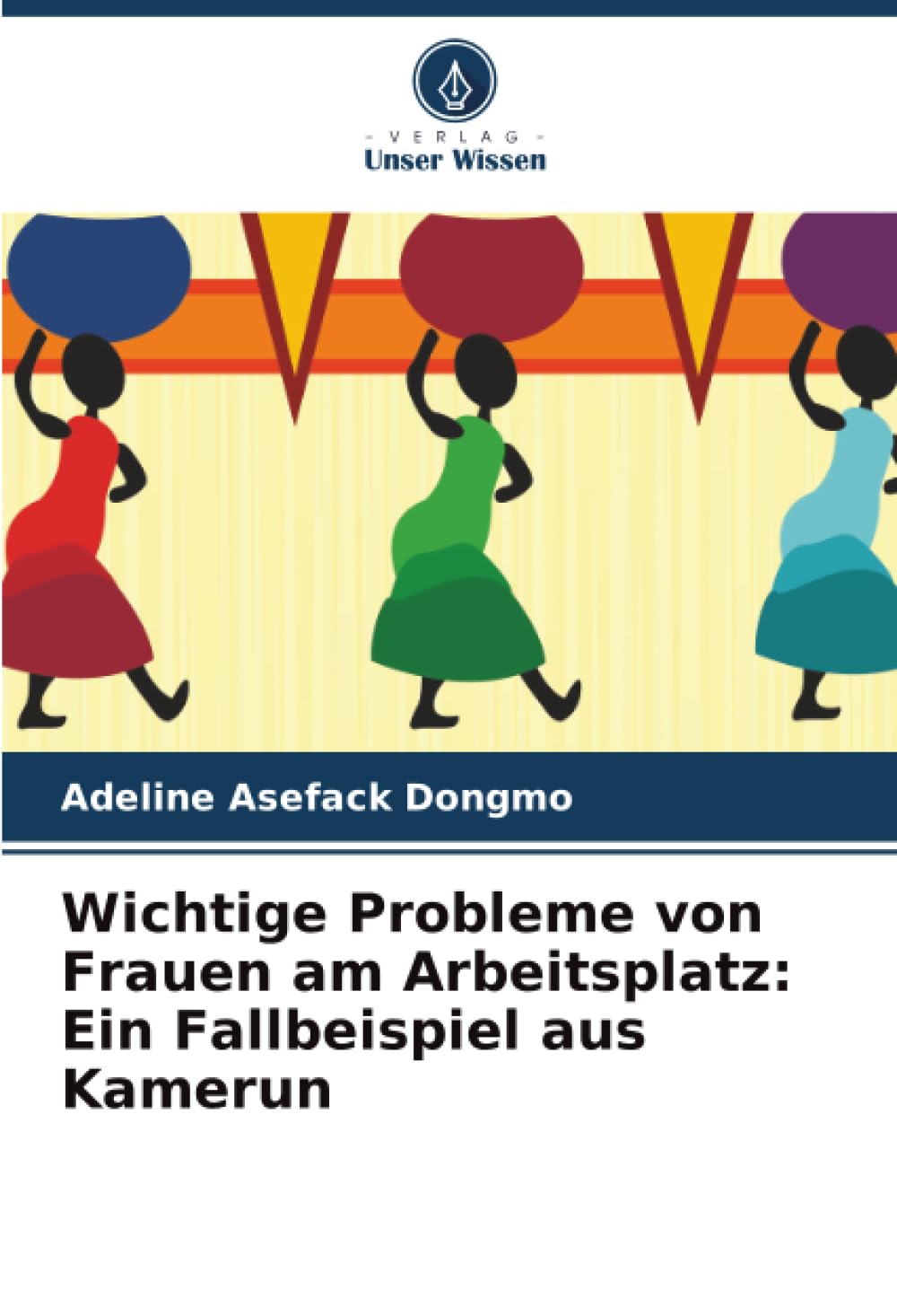 Wichtige Probleme von Frauen am Arbeitsplatz: Ein Fallbeispiel aus Kamerun Books
