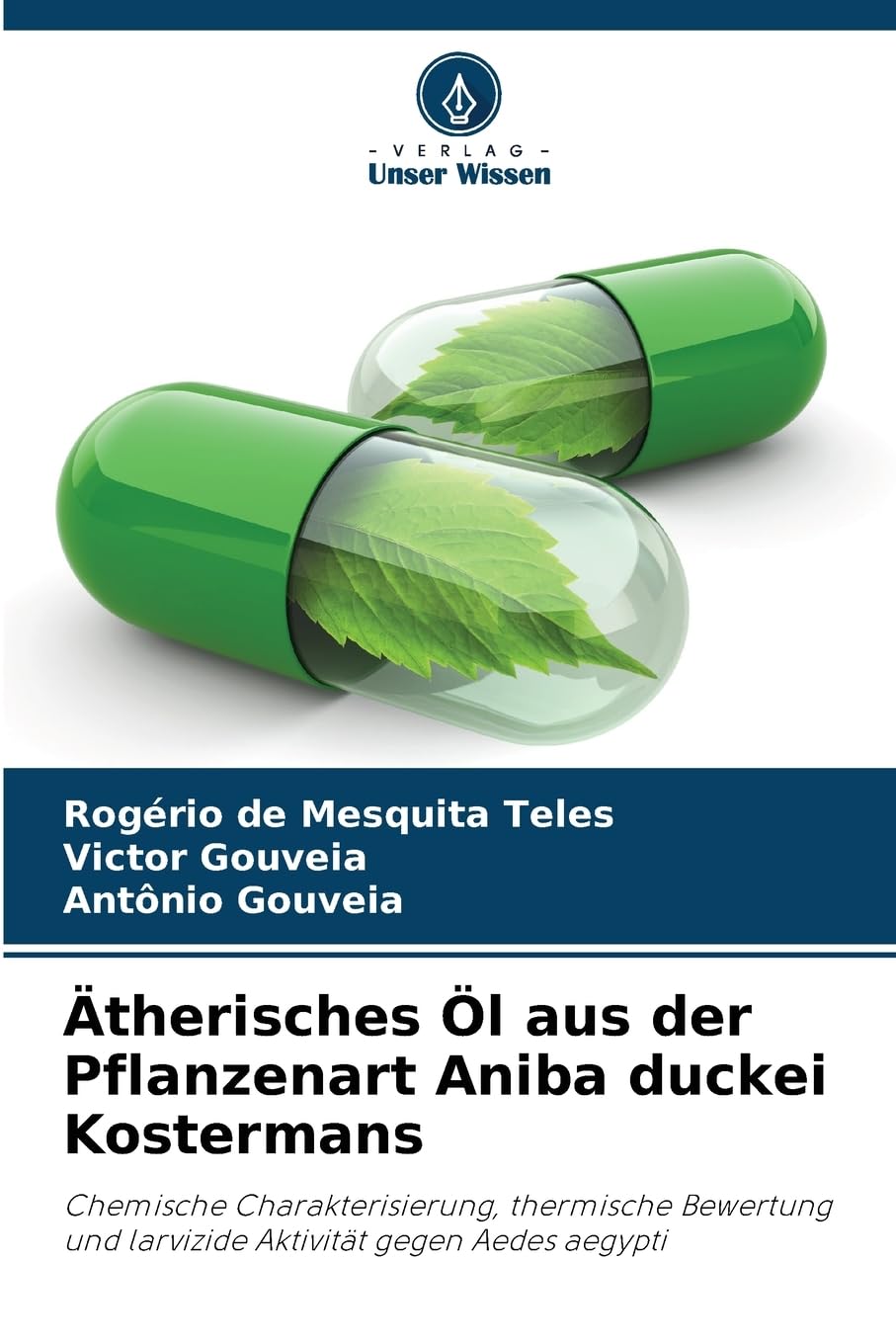 Ätherisches Öl aus der Pflanzenart Aniba duckei Kostermans: Chemische Charakterisierung, thermische Bewertung und larvizide Aktivität gegen Aedes aegypti Natural Sciences