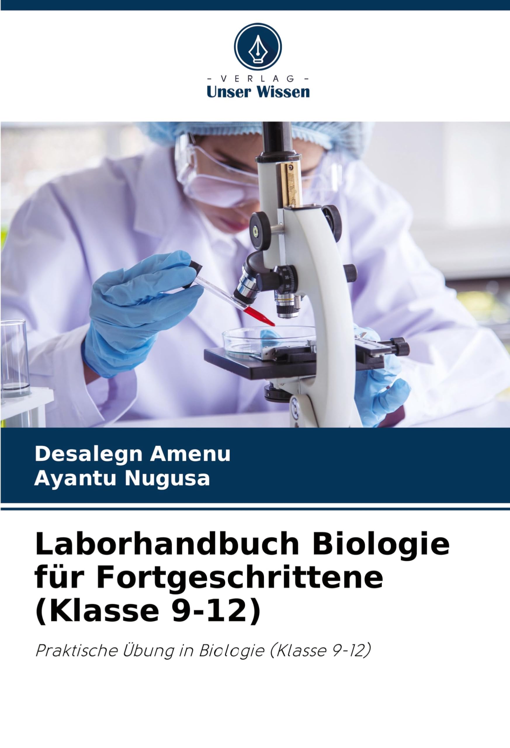 Laborhandbuch Biologie für Fortgeschrittene (Klasse 9-12): Praktische Übung in Biologie (Klasse 9-12) Natural Sciences
