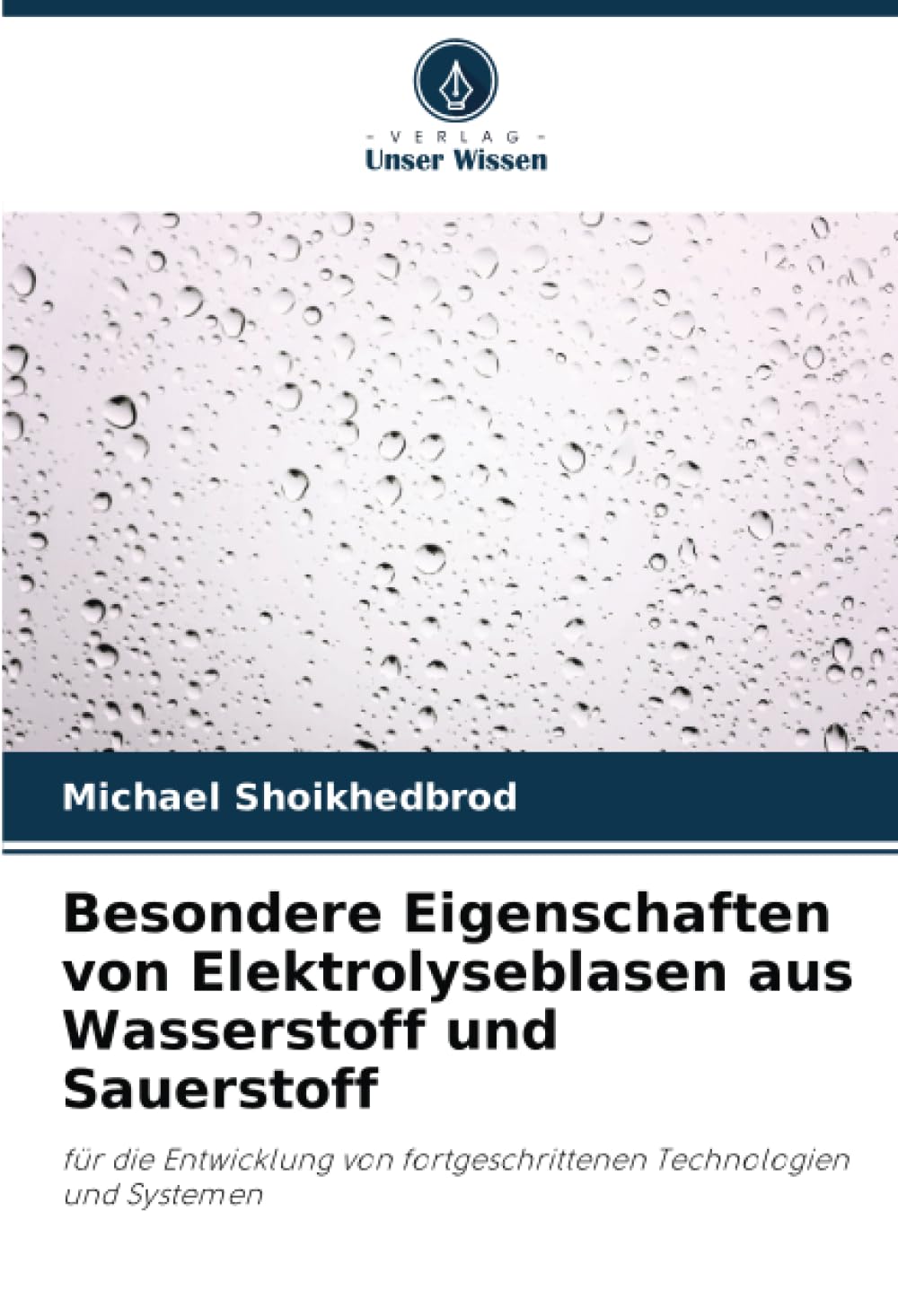 Besondere Eigenschaften von Elektrolyseblasen aus Wasserstoff und Sauerstoff: für die Entwicklung von fortgeschrittenen Technologien und Systemen Natural Sciences
