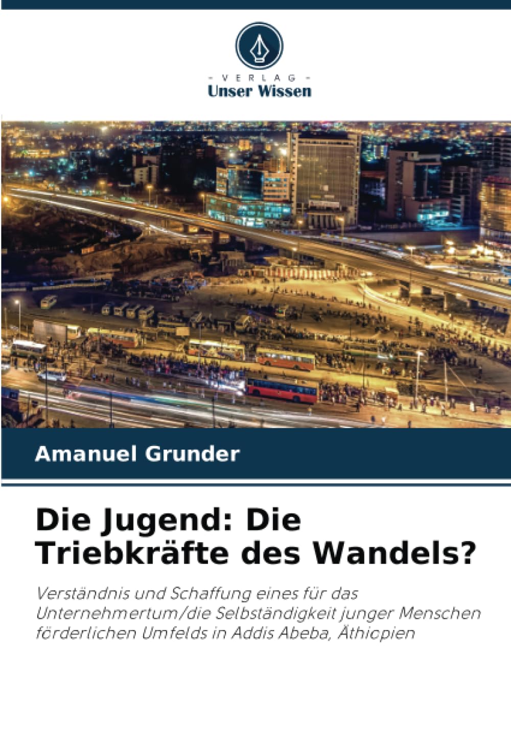 Die Jugend: Die Triebkräfte des Wandels?: Verständnis und Schaffung eines für das Unternehmertum/die Selbständigkeit junger Menschen förderlichen Umfelds in Addis Abeba, Äthiopien Law