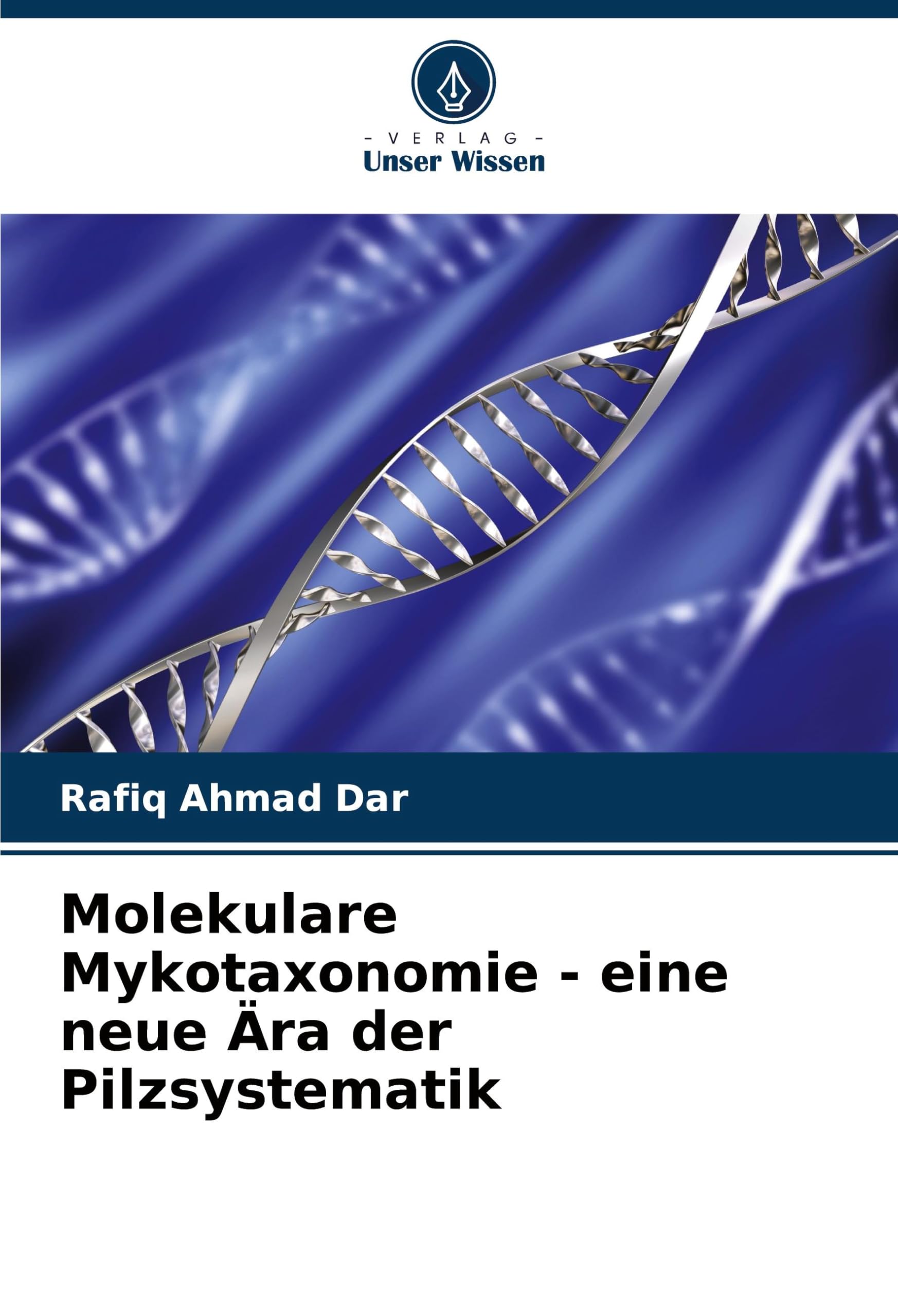 Molekulare Mykotaxonomie - eine neue Ära der Pilzsystematik Natural Sciences