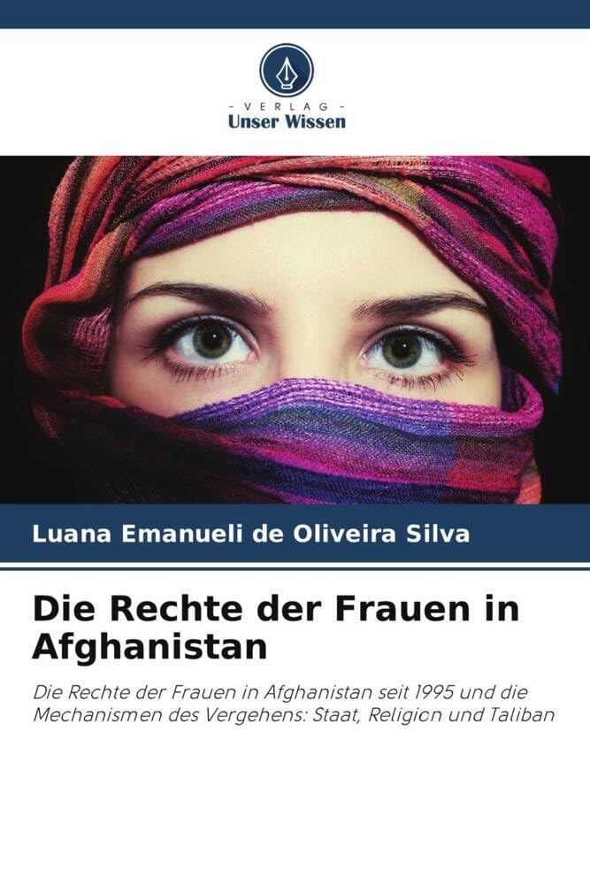 Die Rechte der Frauen in Afghanistan: Die Rechte der Frauen in Afghanistan seit 1995 und die Mechanismen des Vergehens: Staat, Religion und Taliban Arts & Music