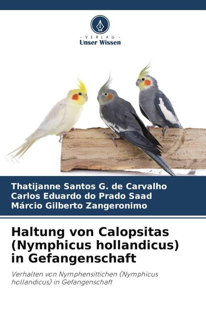Haltung von Calopsitas (Nymphicus hollandicus) in Gefangenschaft: Verhalten von Nymphensittichen (Nymphicus hollandicus) in Gefangenschaft Natural Sciences