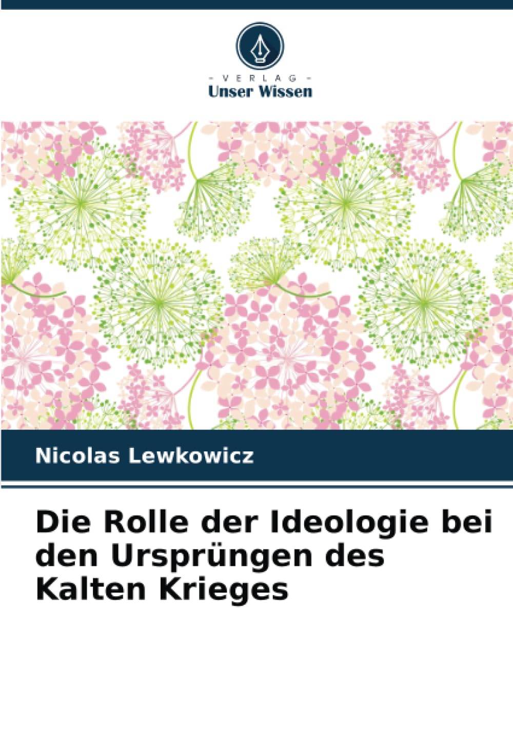 Die Rolle der Ideologie bei den Ursprüngen des Kalten Krieges Politics & History