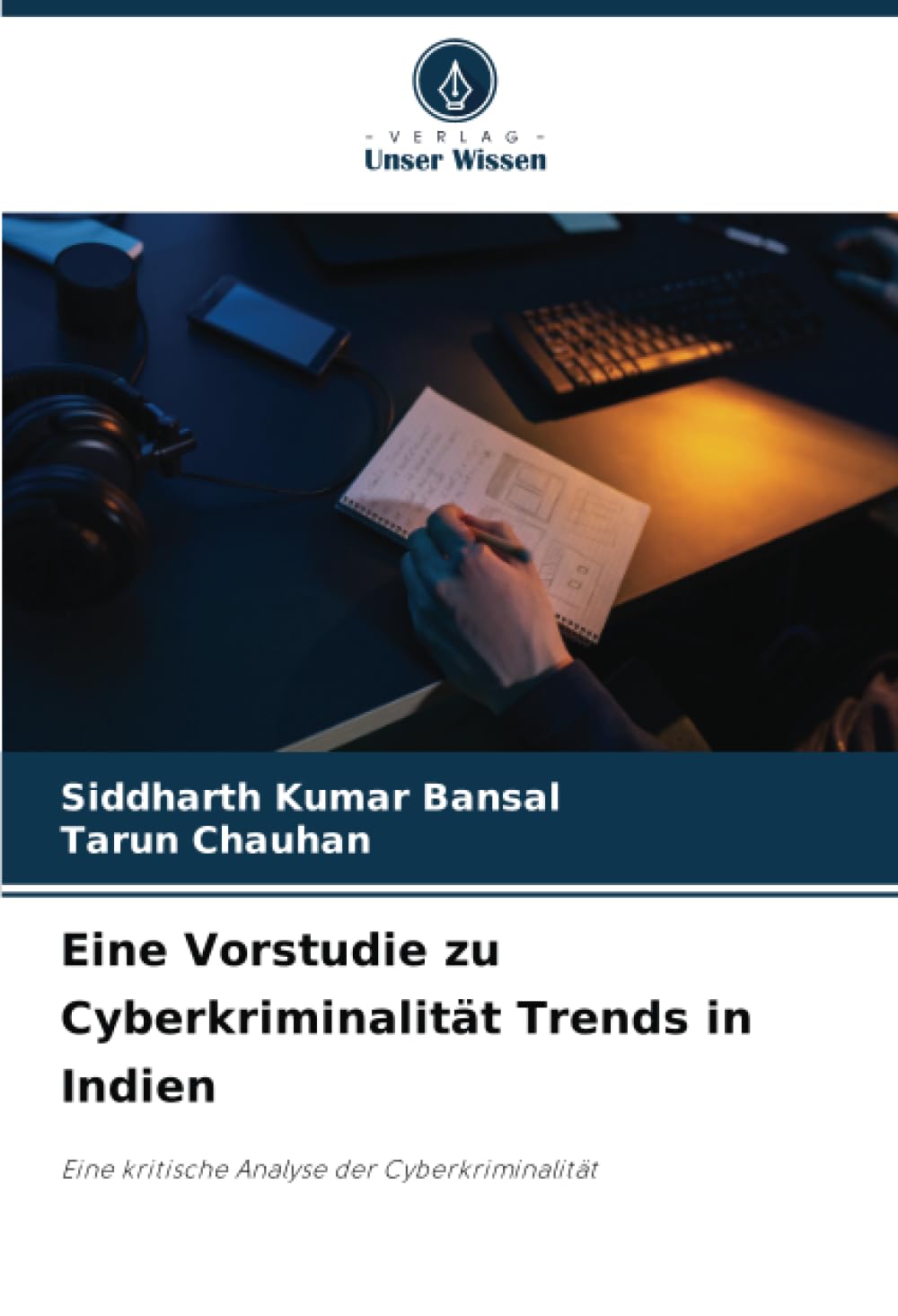 Eine Vorstudie zu Cyberkriminalität Trends in Indien: Eine kritische Analyse der Cyberkriminalität Law