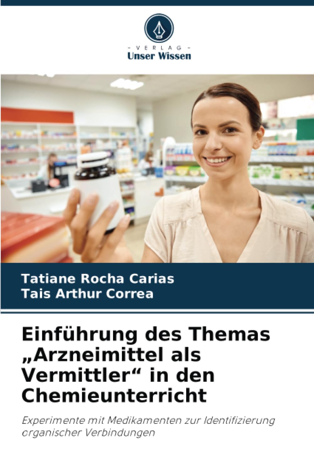 Einführung des Themas „Arzneimittel als Vermittler“ in den Chemieunterricht: Experimente mit Medikamenten zur Identifizierung organischer Verbindungen Natural Sciences