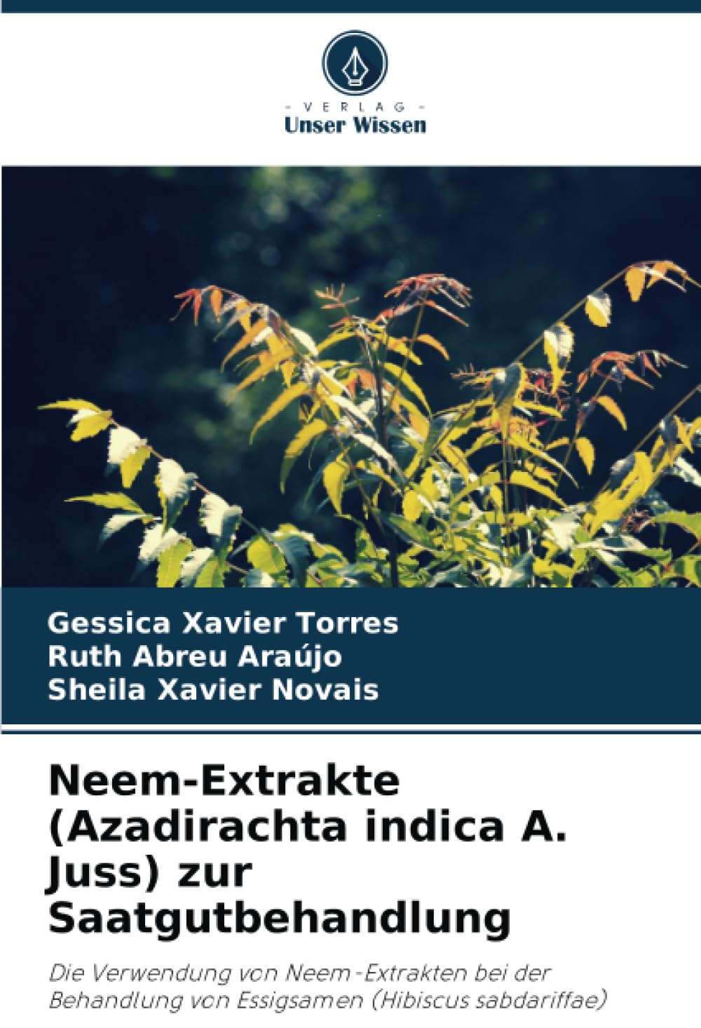 Neem-Extrakte (Azadirachta indica A. Juss) zur Saatgutbehandlung: Die Verwendung von Neem-Extrakten bei der Behandlung von Essigsamen (Hibiscus sabdariffae) Media & Communication