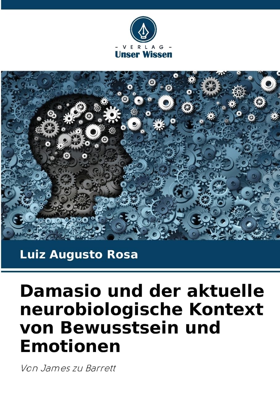 Damasio und der aktuelle neurobiologische Kontext von Bewusstsein und Emotionen: Von James zu Barrett Philosophy