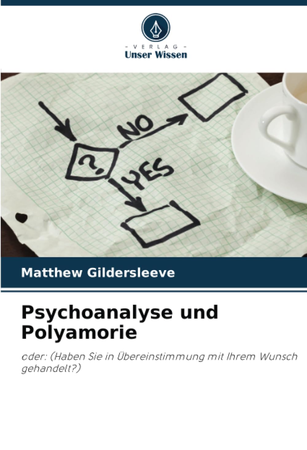 Psychoanalyse und Polyamorie: oder: (Haben Sie in Übereinstimmung mit Ihrem Wunsch gehandelt?) Philosophy