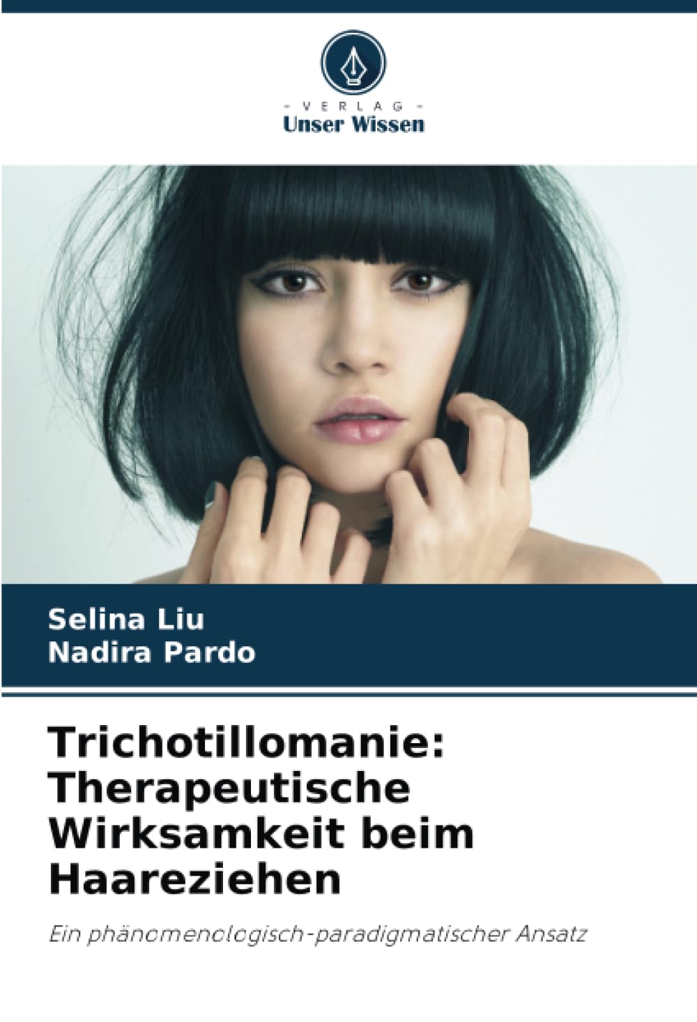 Trichotillomanie: Therapeutische Wirksamkeit beim Haareziehen: Ein phänomenologisch-paradigmatischer Ansatz Psychology