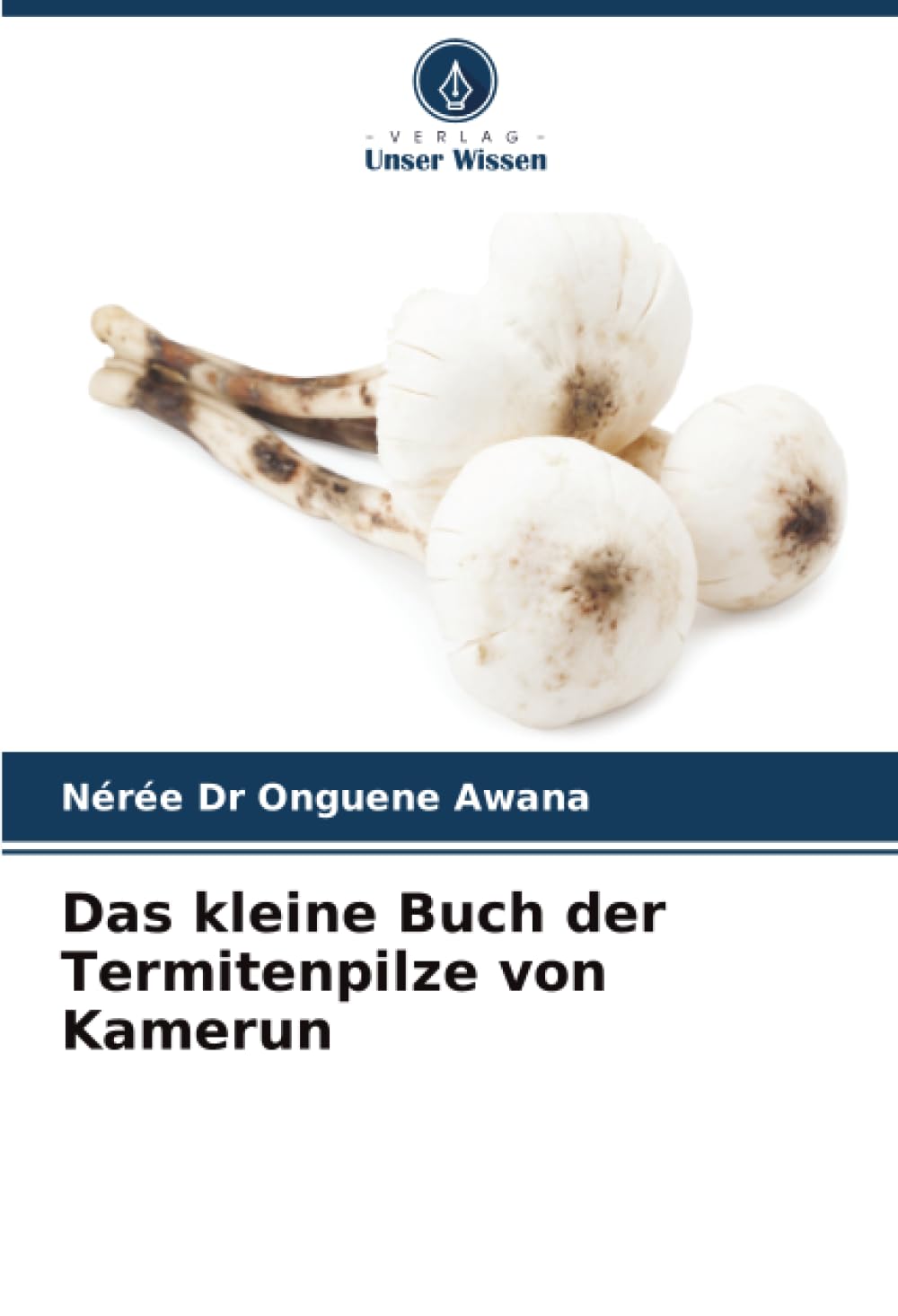 Das kleine Buch der Termitenpilze von Kamerun Law