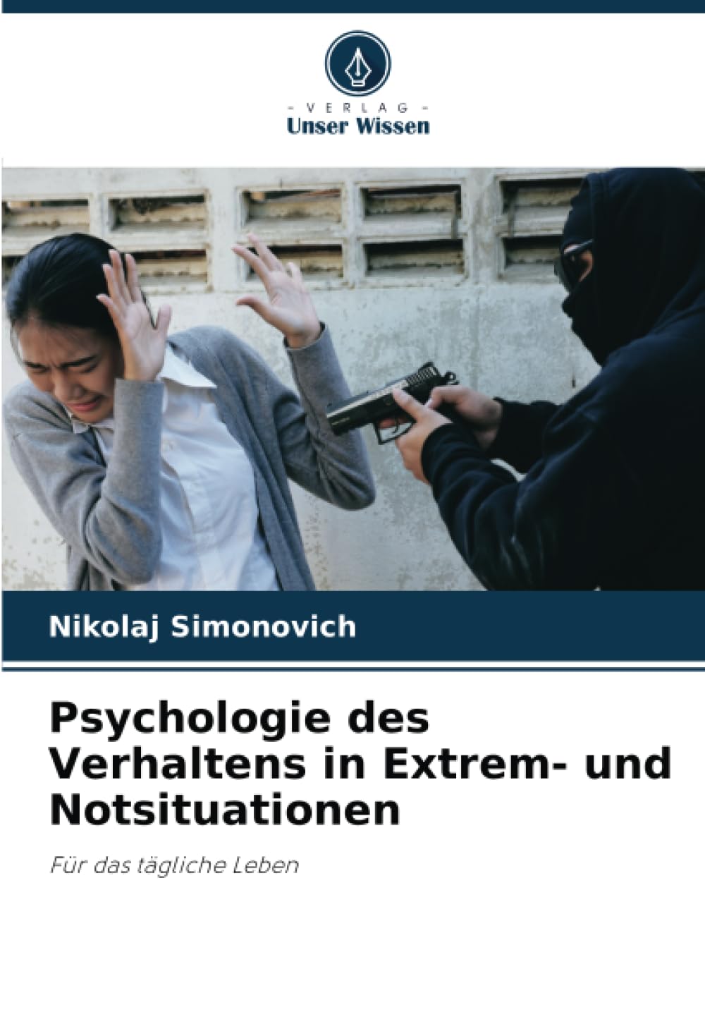 Psychologie des Verhaltens in Extrem- und Notsituationen: Für das tägliche Leben Learning & Reference