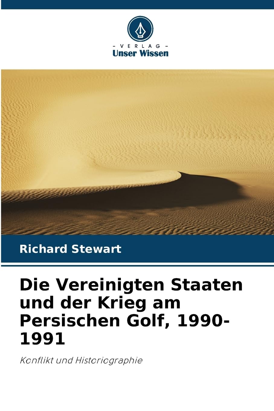 Die Vereinigten Staaten und der Krieg am Persischen Golf, 1990-1991: Konflikt und Historiographie Politics & History