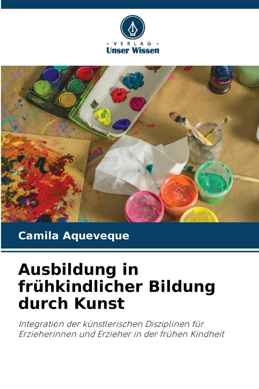 Ausbildung in frühkindlicher Bildung durch Kunst: Integration der künstlerischen Disziplinen für Erzieherinnen und Erzieher in der frühen Kindheit Business, Finance & Career
