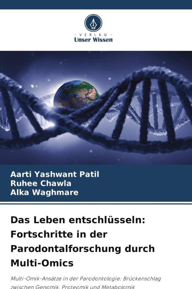 Das Leben entschlüsseln: Fortschritte in der Parodontalforschung durch Multi-Omics: Multi-Omik-Ansätze in der Parodontologie: Brückenschlag zwischen Genomik, Proteomik und Metabolomik Medicine