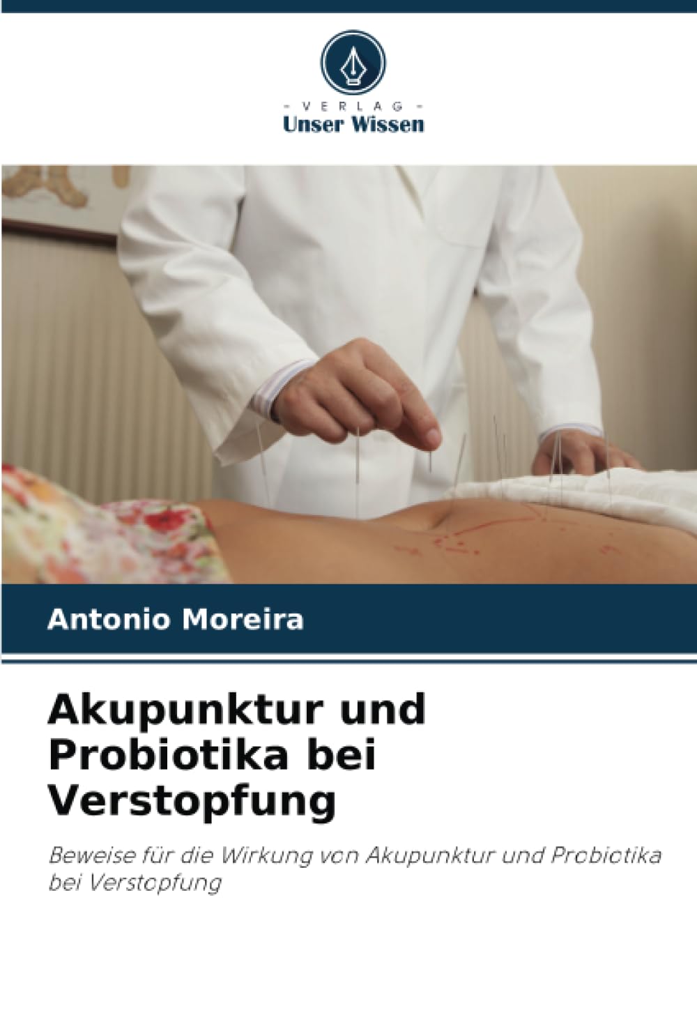 Akupunktur und Probiotika bei Verstopfung: Beweise für die Wirkung von Akupunktur und Probiotika bei Verstopfung Medicine