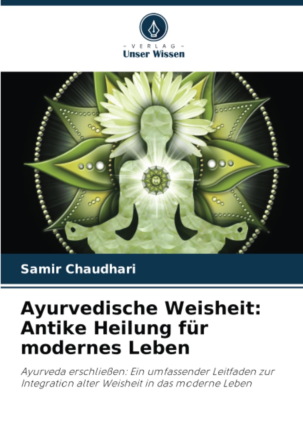 Ayurvedische Weisheit: Antike Heilung für modernes Leben: Ayurveda erschließen: Ein umfassender Leitfaden zur Integration alter Weisheit in das moderne Leben Natural Sciences