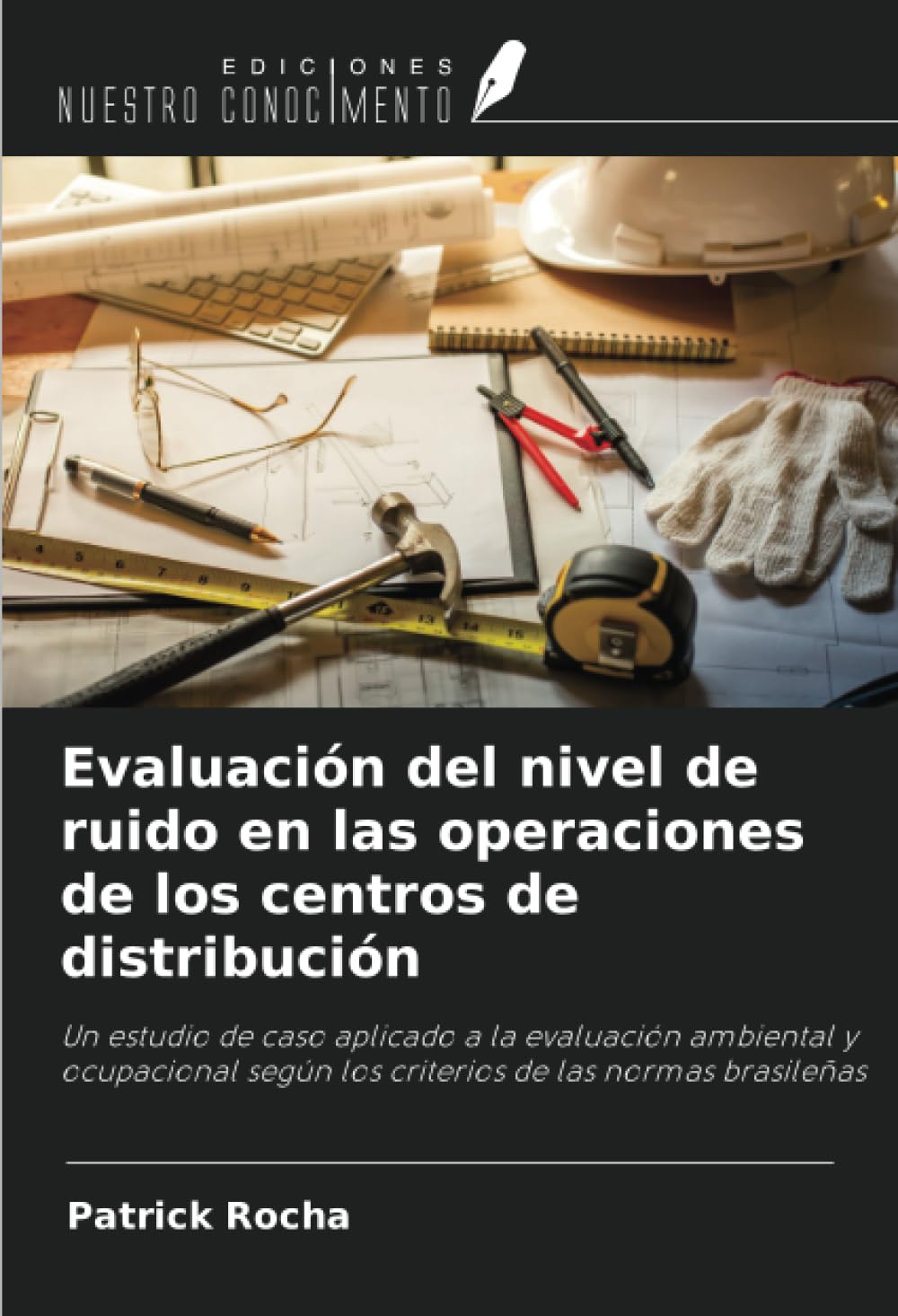 Evaluación del nivel de ruido en las operaciones de los centros de distribución: Un estudio de caso aplicado a la evaluación ambiental y ocupacional según los criterios de las normas brasileñas Law