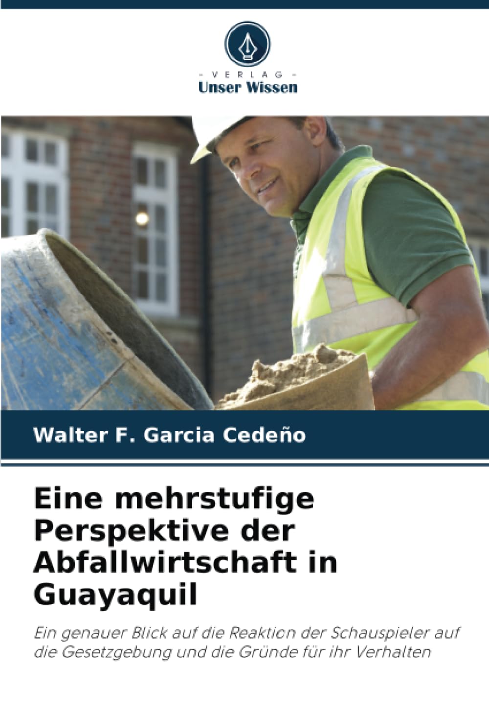 Eine mehrstufige Perspektive der Abfallwirtschaft in Guayaquil: Ein genauer Blick auf die Reaktion der Schauspieler auf die Gesetzgebung und die Gründe für ihr Verhalten Business & Technology