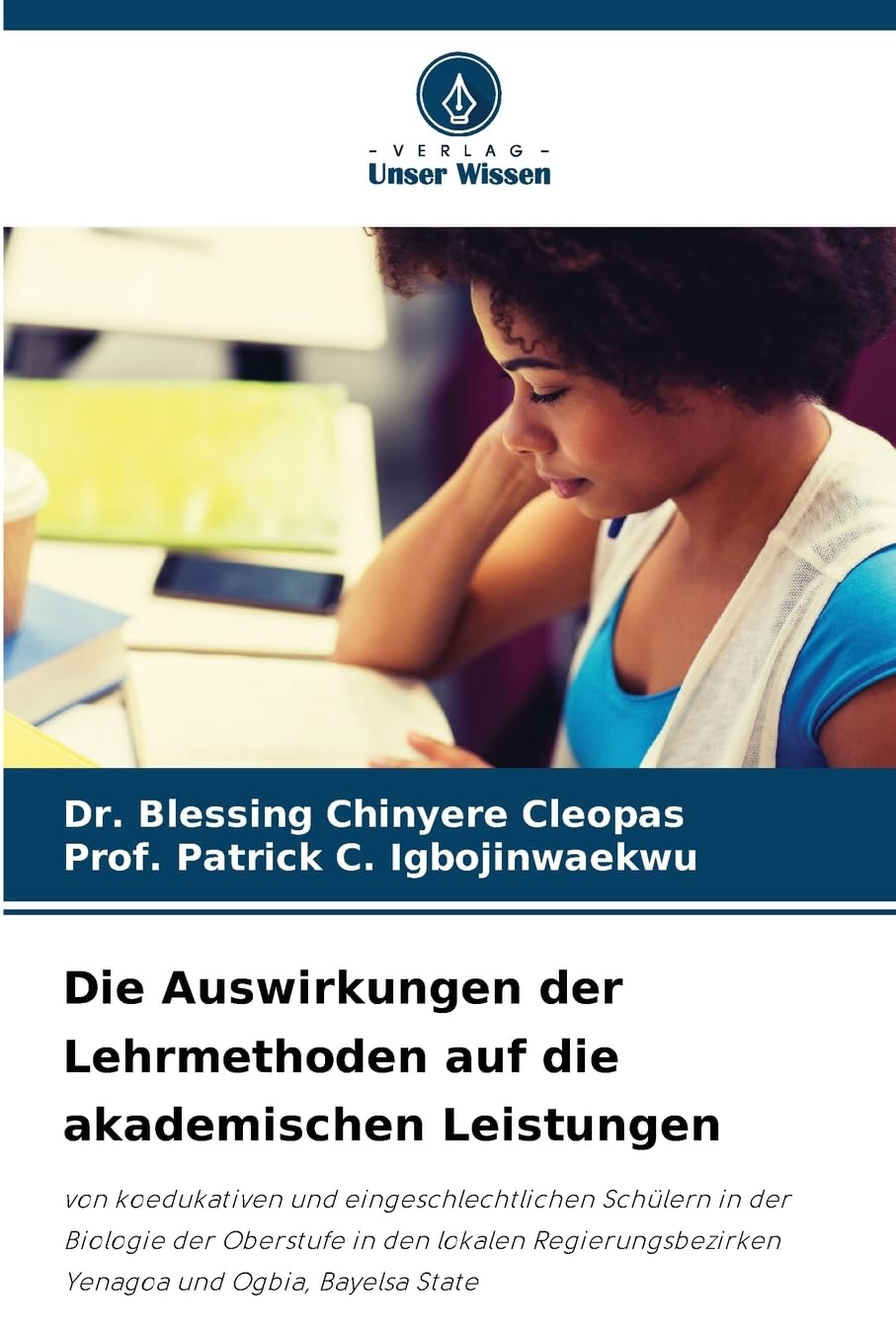 Die Auswirkungen der Lehrmethoden auf die akademischen Leistungen: von koedukativen und eingeschlechtlichen Schülern in der Biologie der Oberstufe in ... Yenagoa und Ogbia, Bayelsa State Education & Training