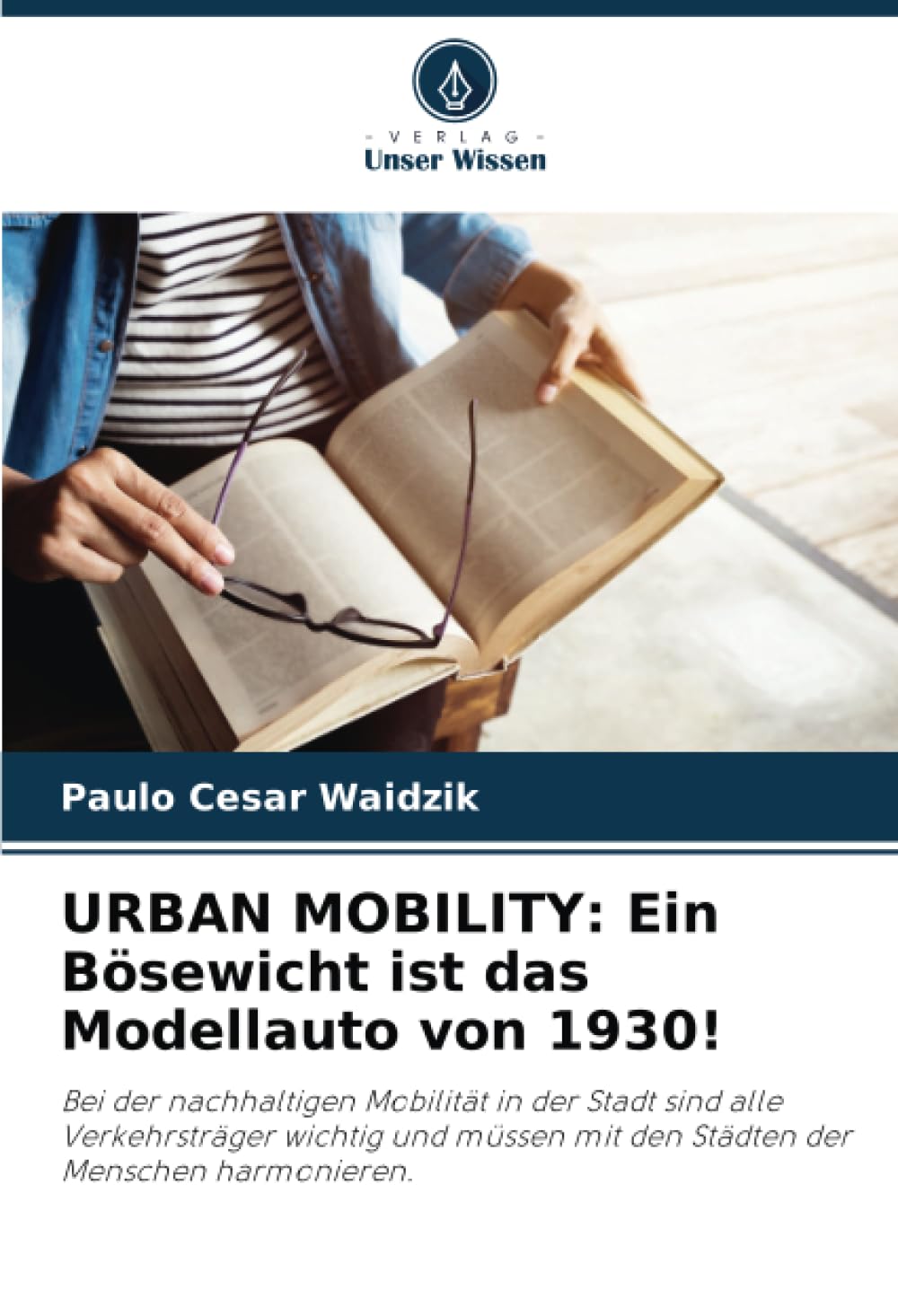 URBAN MOBILITY: Ein Bösewicht ist das Modellauto von 1930!: Bei der nachhaltigen Mobilität in der Stadt sind alle Verkehrsträger wichtig und müssen mit den Städten der Menschen harmonieren. Architecture