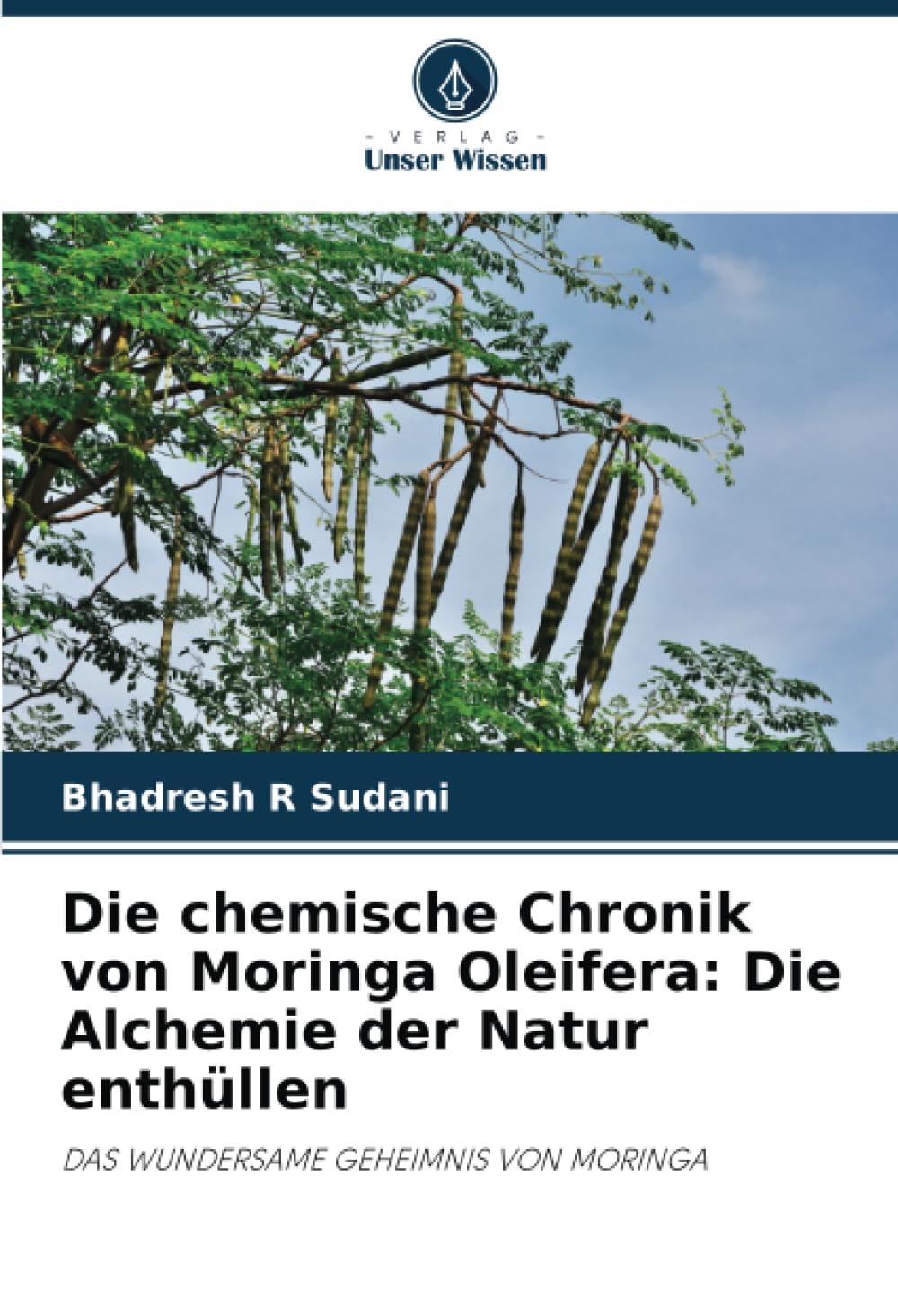 Die chemische Chronik von Moringa Oleifera: Die Alchemie der Natur enthüllen: DAS WUNDERSAME GEHEIMNIS VON MORINGA Media & Communication