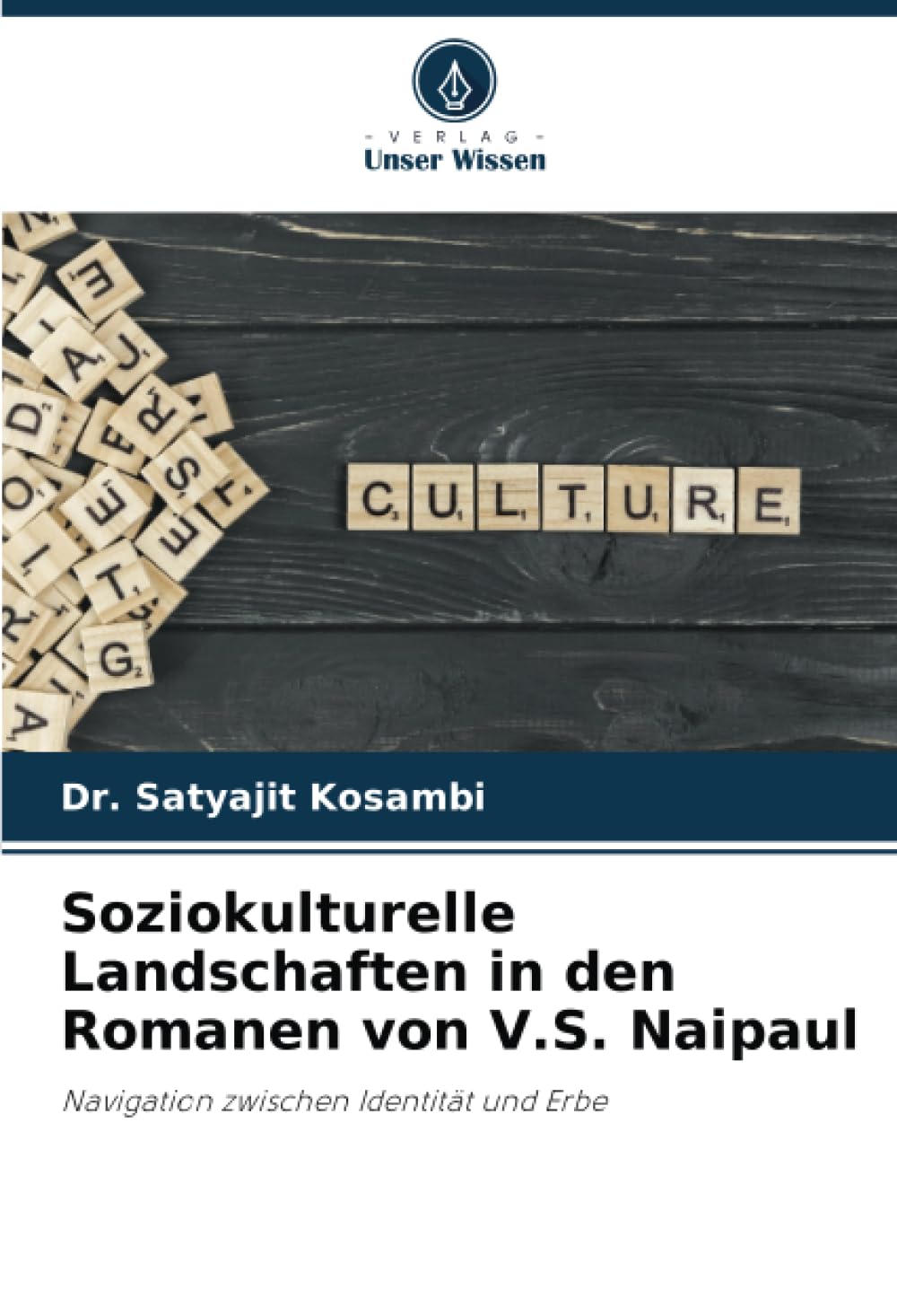 Soziokulturelle Landschaften in den Romanen von V.S. Naipaul: Navigation zwischen Identität und Erbe Social Sciences