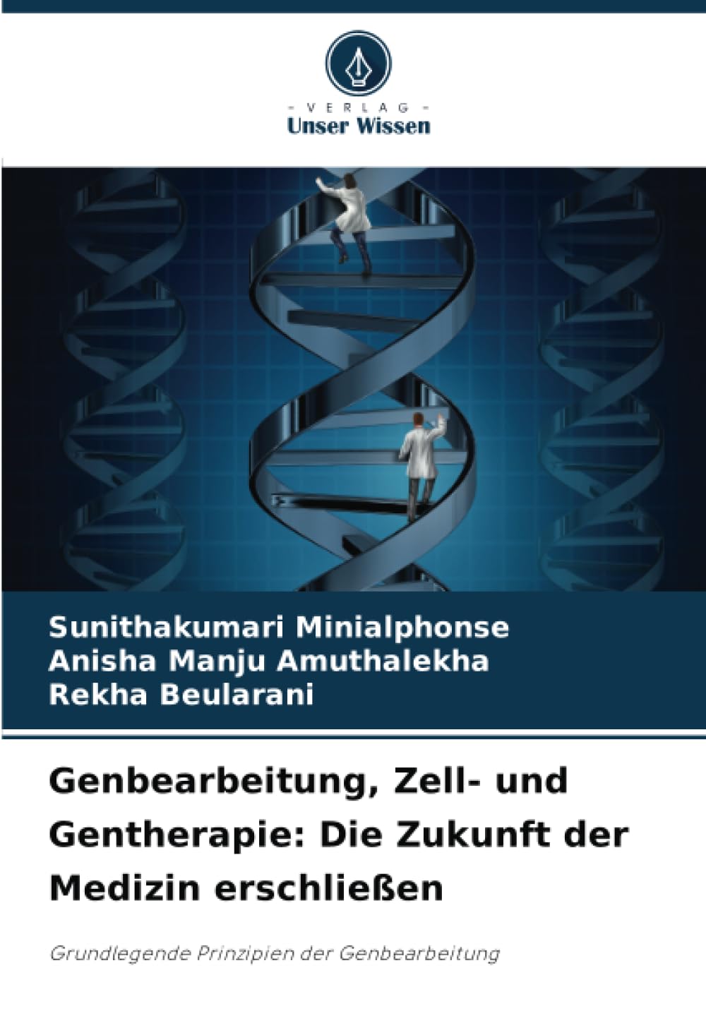Genbearbeitung, Zell- und Gentherapie: Die Zukunft der Medizin erschließen: Grundlegende Prinzipien der Genbearbeitung Natural Sciences