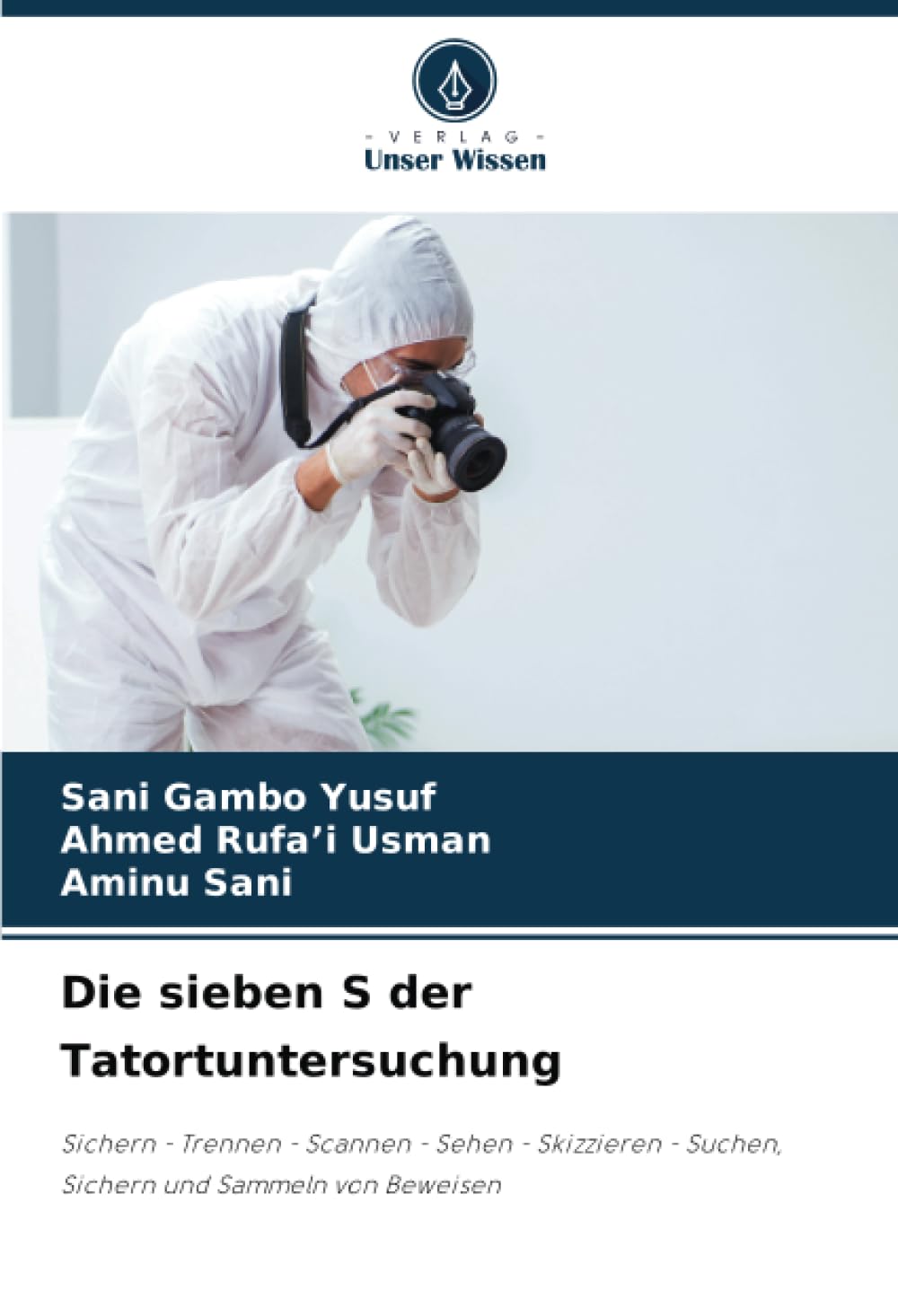 Die sieben S der Tatortuntersuchung: Sichern - Trennen - Scannen - Sehen - Skizzieren - Suchen, Sichern und Sammeln von Beweisen Law