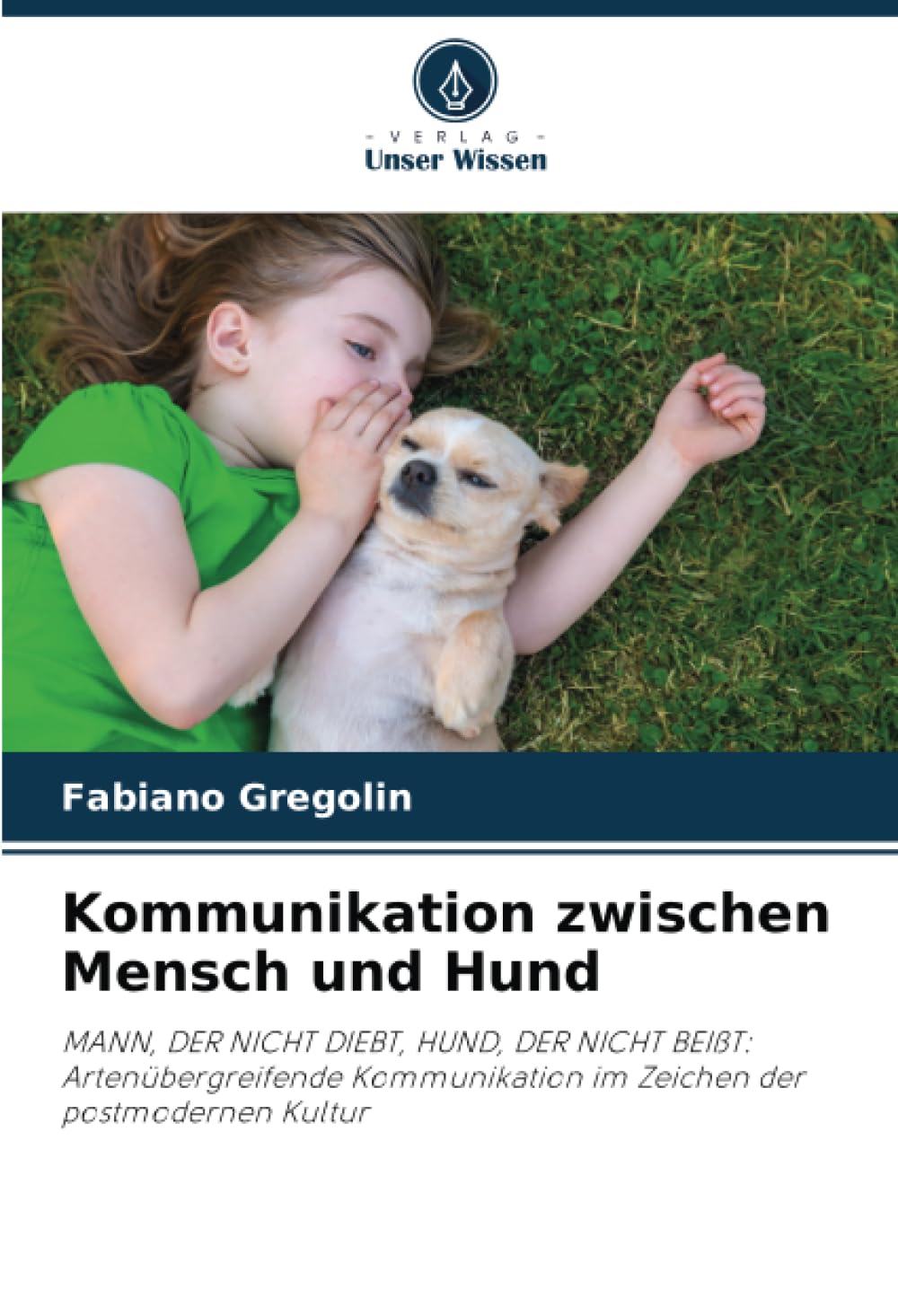 Kommunikation zwischen Mensch und Hund: MANN, DER NICHT DIEBT, HUND, DER NICHT BEIßT: Artenübergreifende Kommunikation im Zeichen der postmodernen Kultur Law