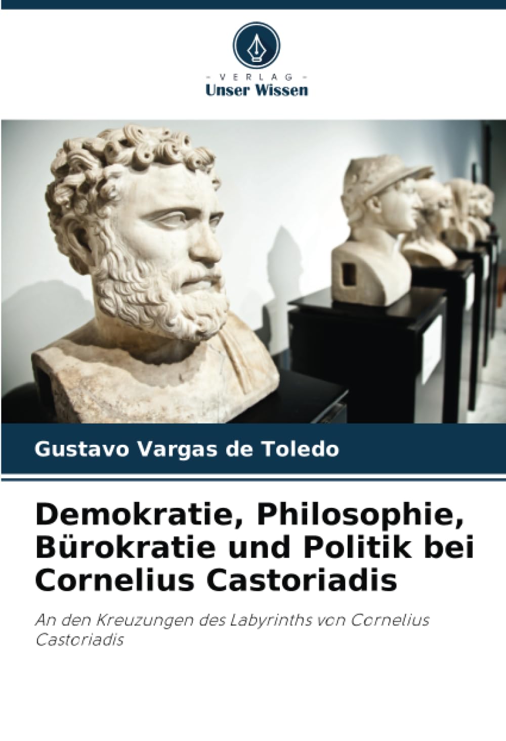 Demokratie, Philosophie, Bürokratie und Politik bei Cornelius Castoriadis: An den Kreuzungen des Labyrinths von Cornelius Castoriadis Law